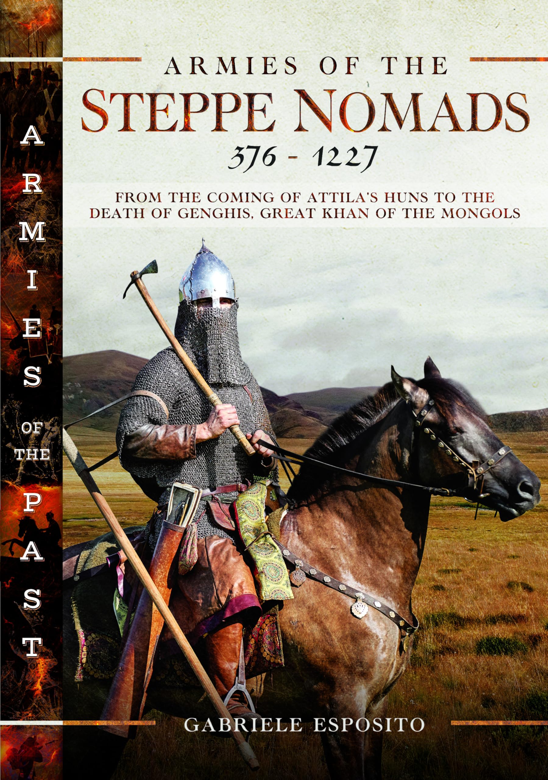 Armies of the Steppe Nomads, 376–1227: From the Coming of Attila's Huns to the Death of Genghis, Great Khan of the Mongols Politics & History