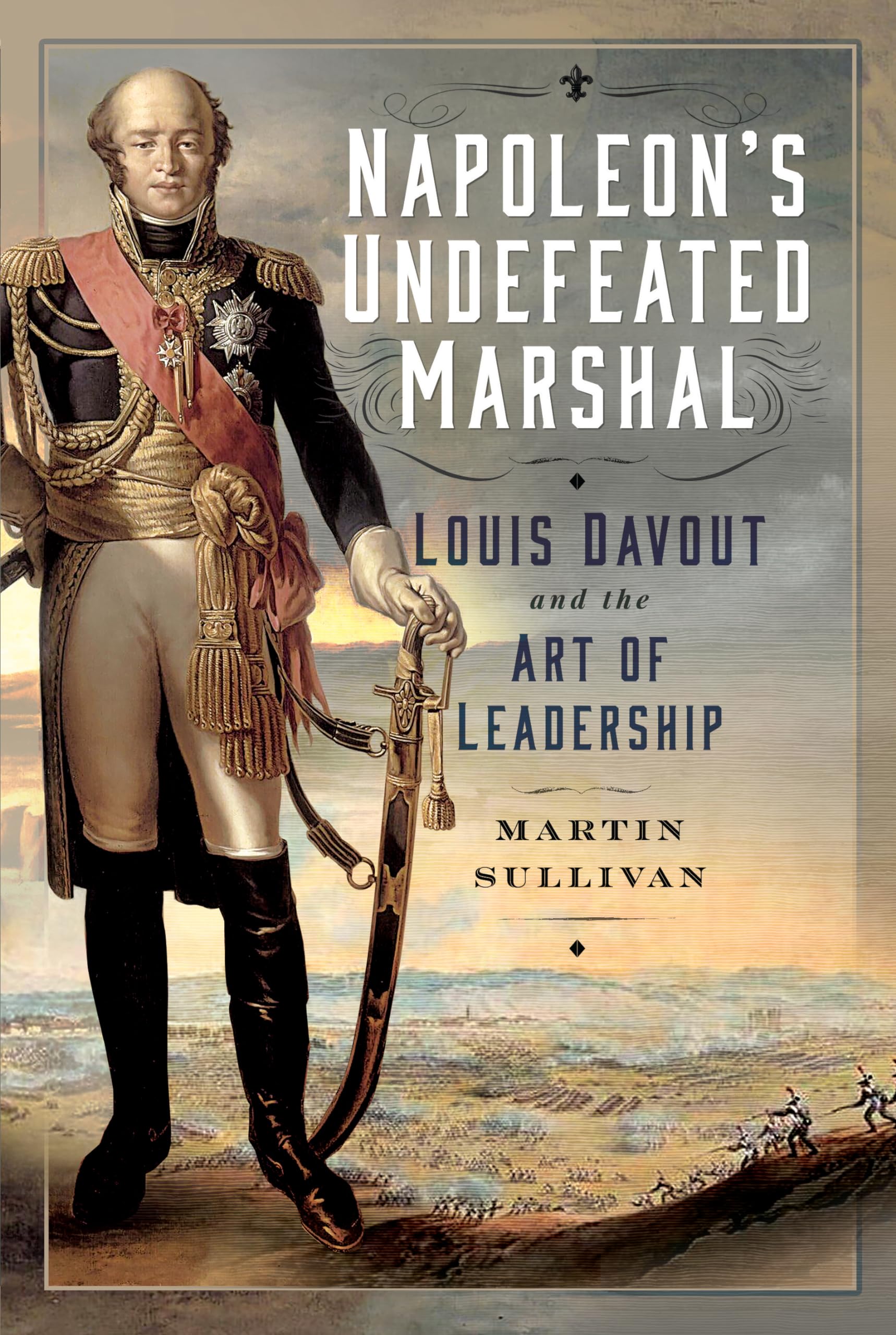 Napoleon’s Undefeated Marshal: Louis Davout and the Art of Leadership Business, Finance & Career