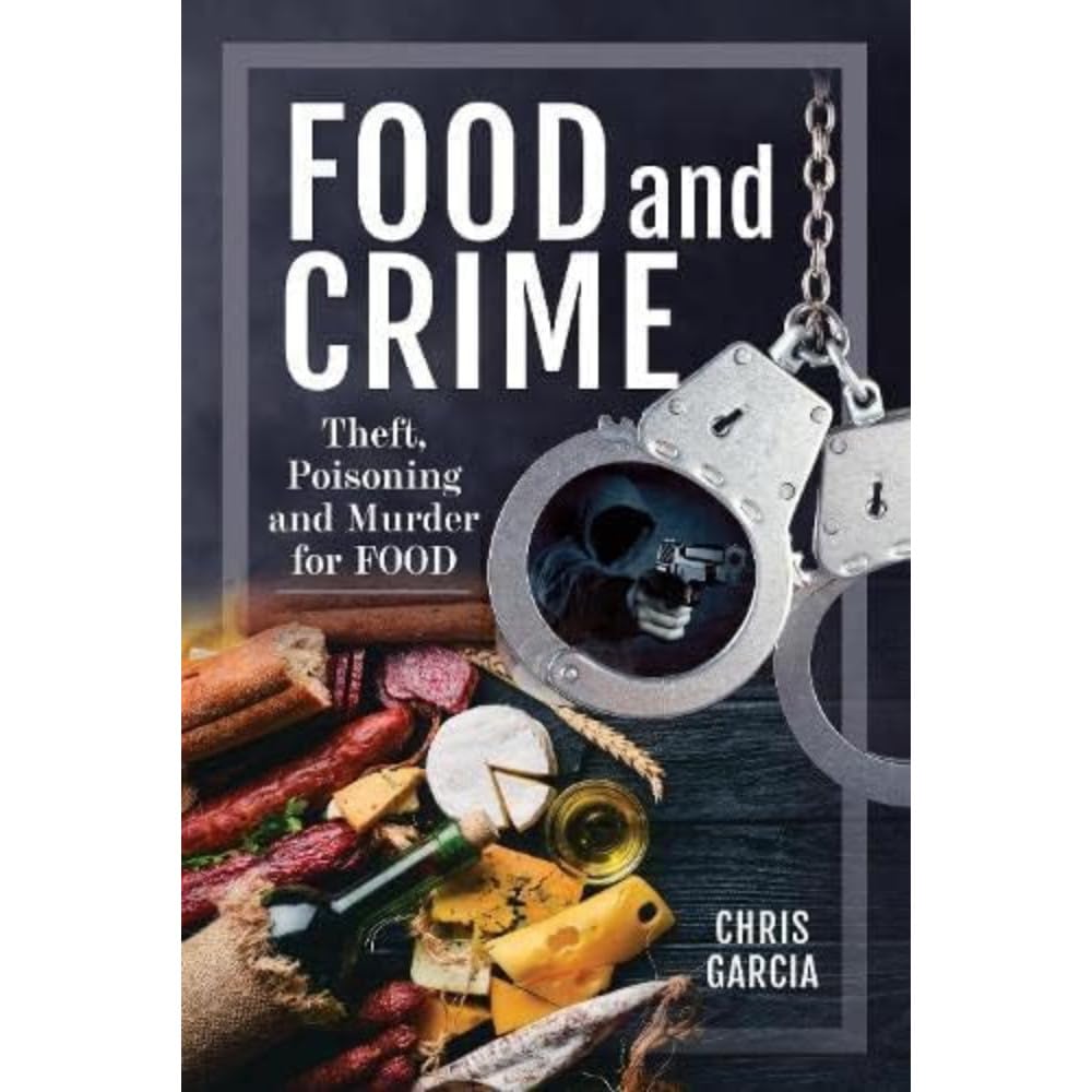 Food and Crime: Theft, Poisoning, and Murder for Food book