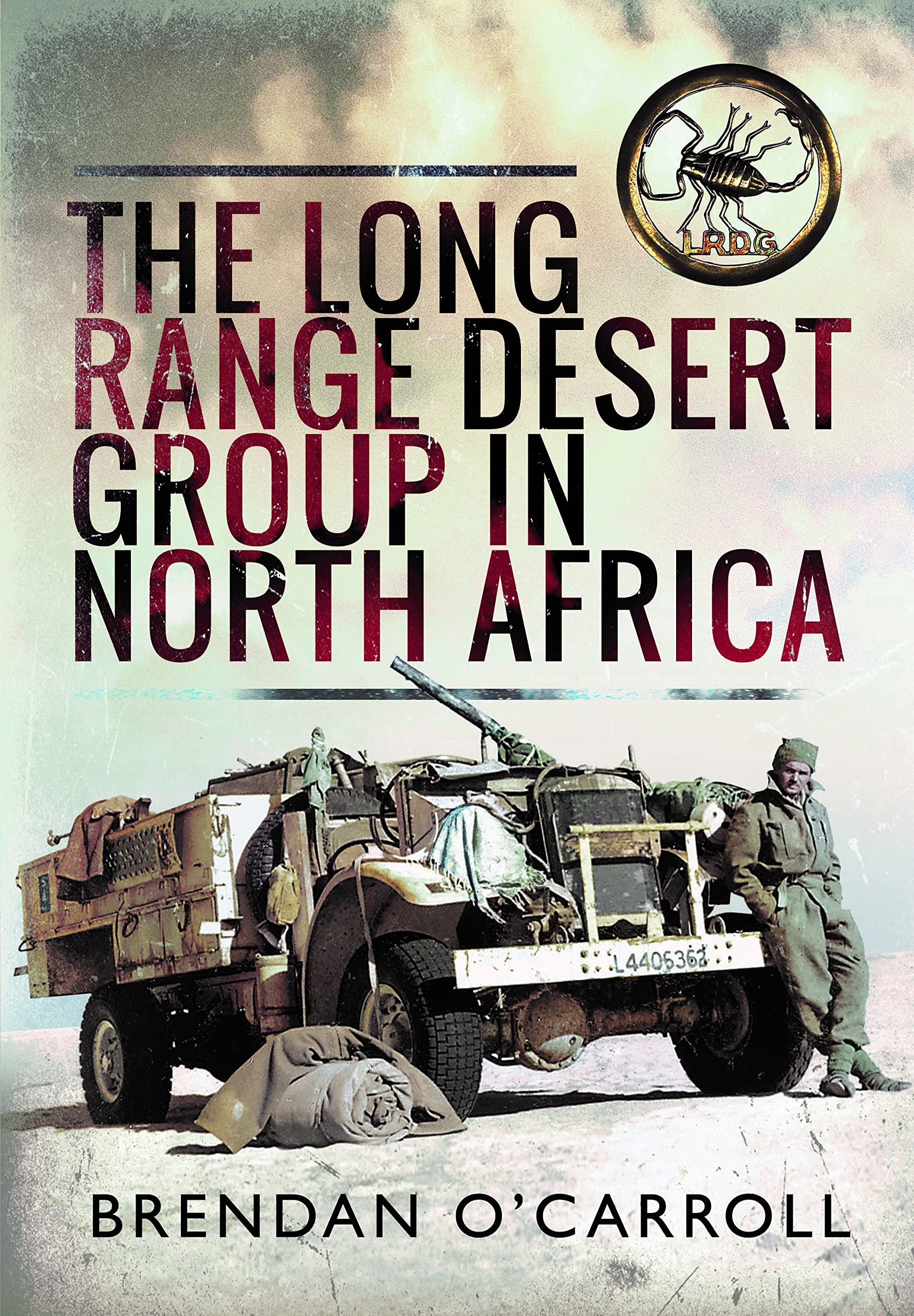 The Long Range Desert Group in North Africa (Images of War) Politics & History