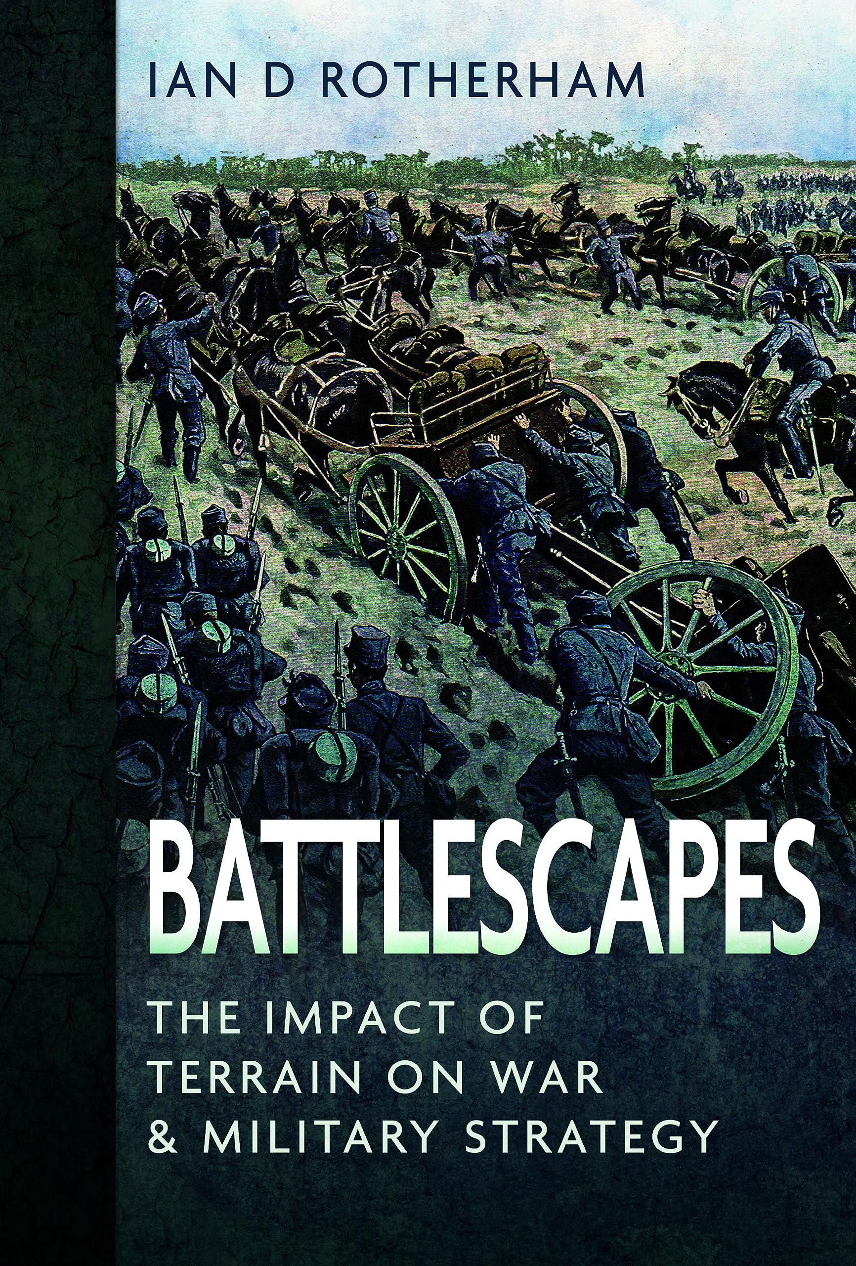 Battlescapes: The Impact of Terrain on War and Military Strategy Geology & Geography