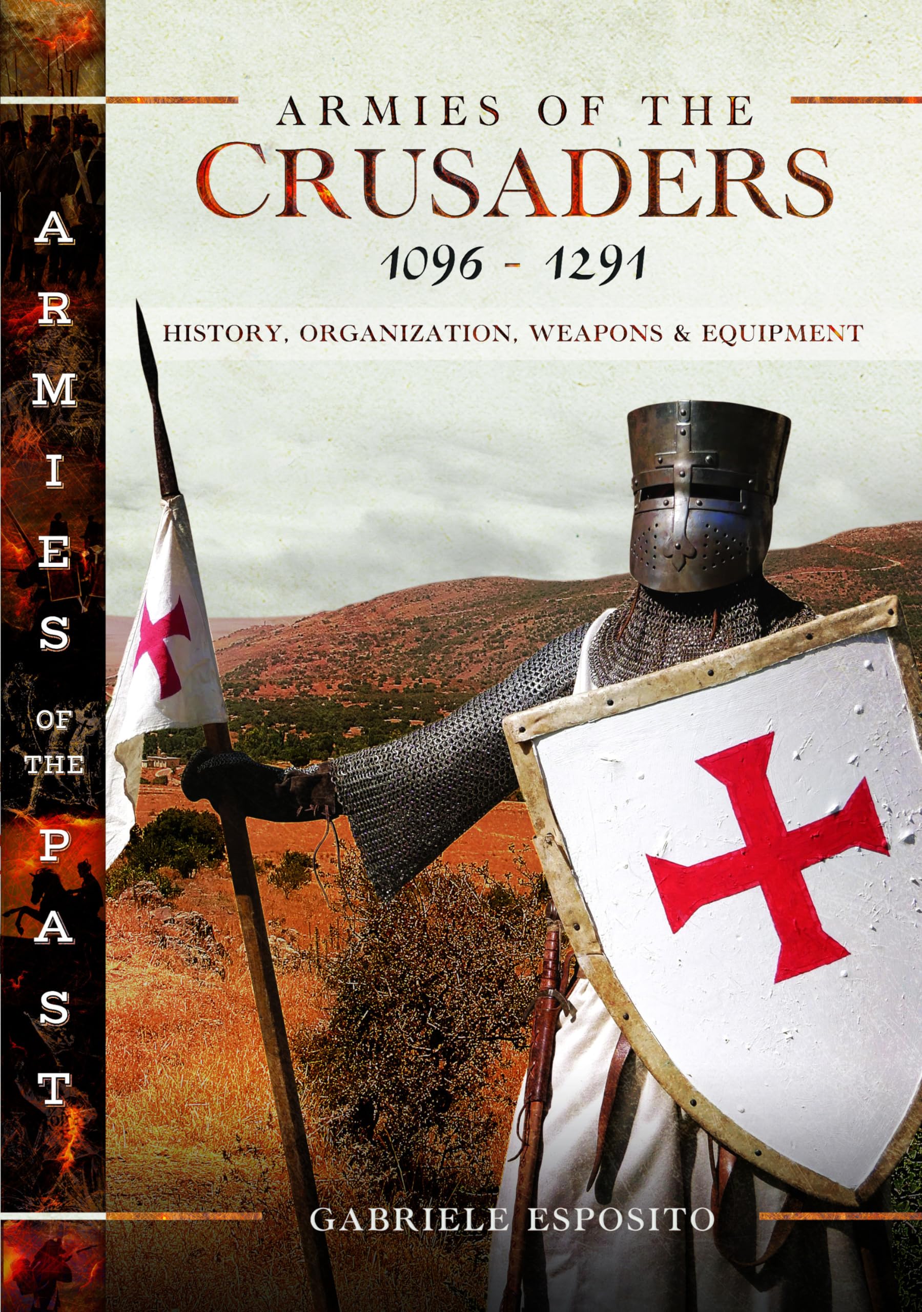 Armies of the Crusaders, 1096-1291: History, Organization, Weapons and Equipment (Armies of the Past) Politics & History