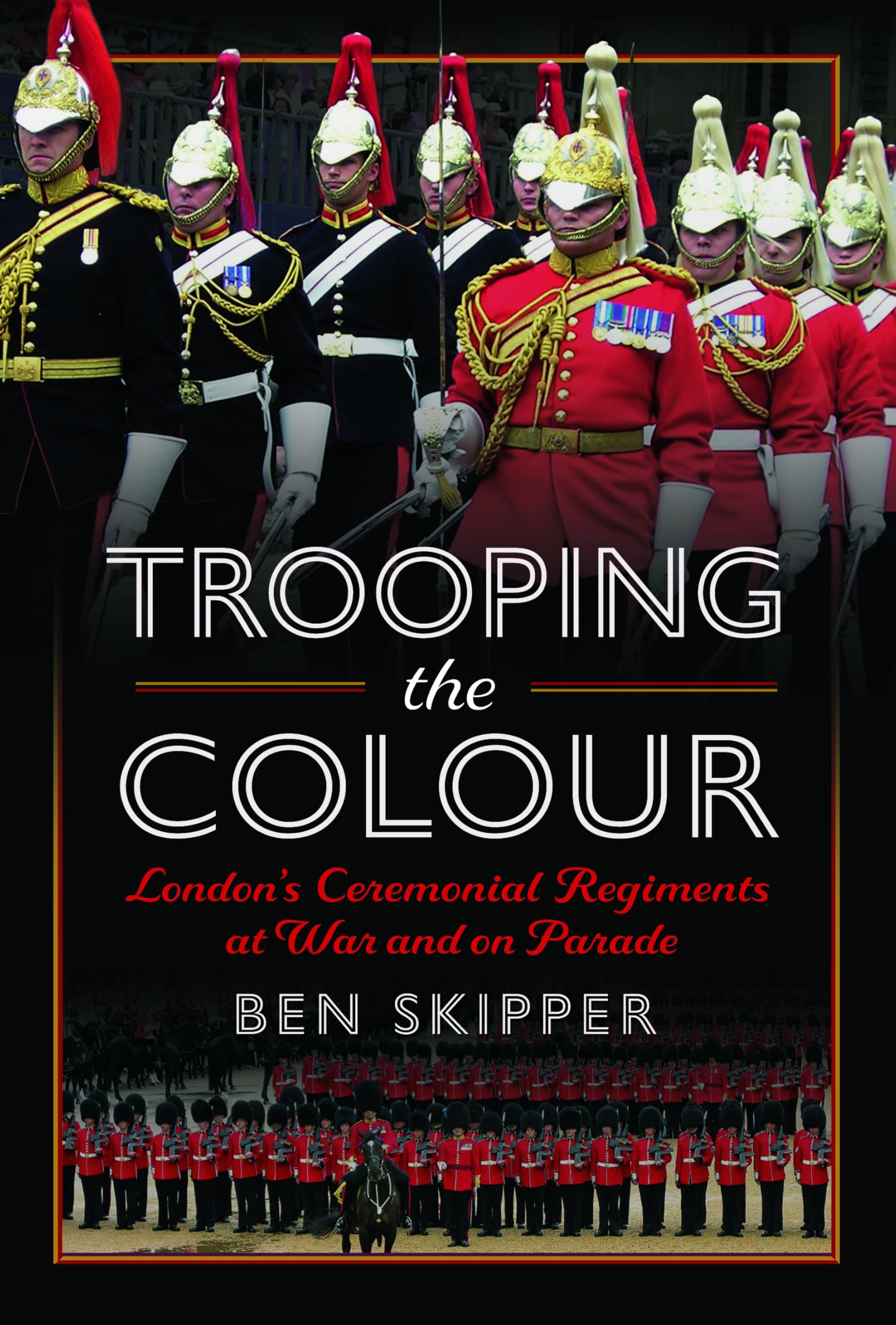 Trooping the Colour: London's Ceremonial Regiments at War and on Parade Social Sciences