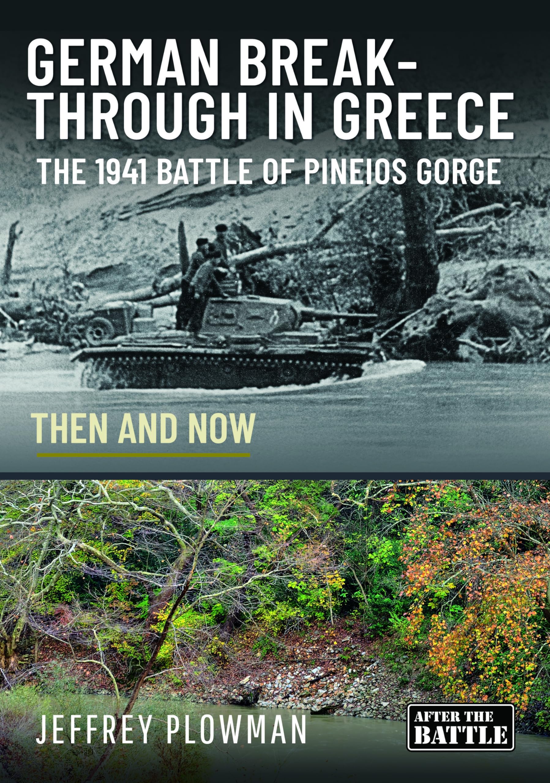 German Breakthrough in Greece: The 1941 Battle of Pineios Gorge (Then and Now) Photography