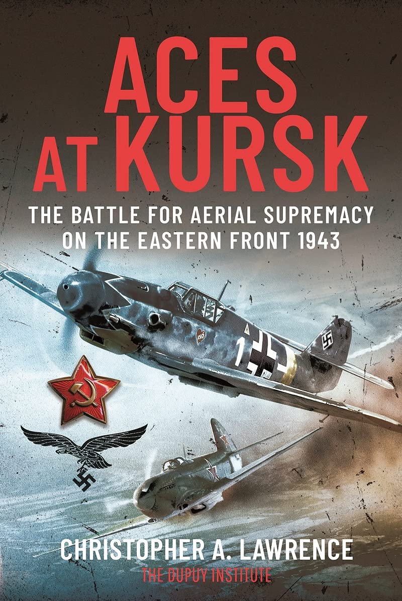 Aces at Kursk: The Battle for Aerial Supremacy on the Eastern Front, 1943 Social Sciences