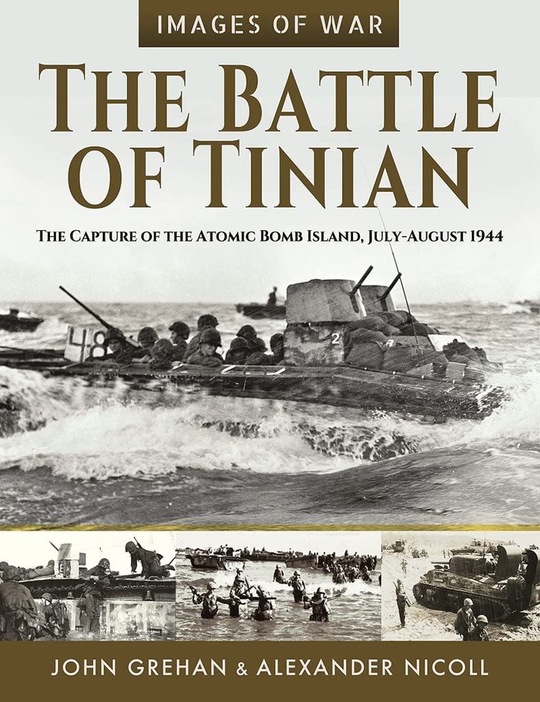 The Battle of Tinian: The Capture of the Atomic Bomb Island, July-August 1944 (Images of War) Politics & History