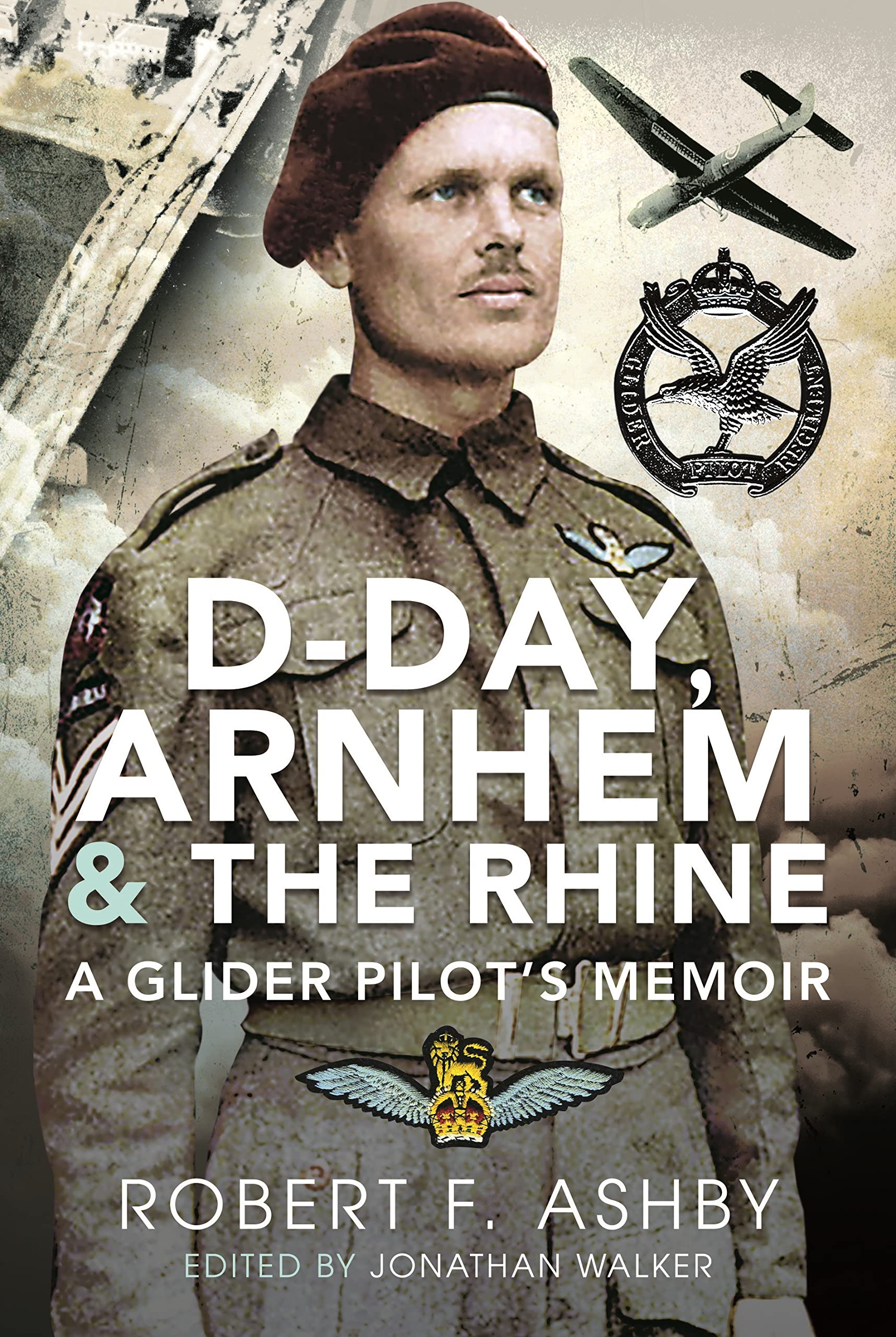 D-Day, Arnhem and the Rhine: A Glider Pilot’s Memoir book