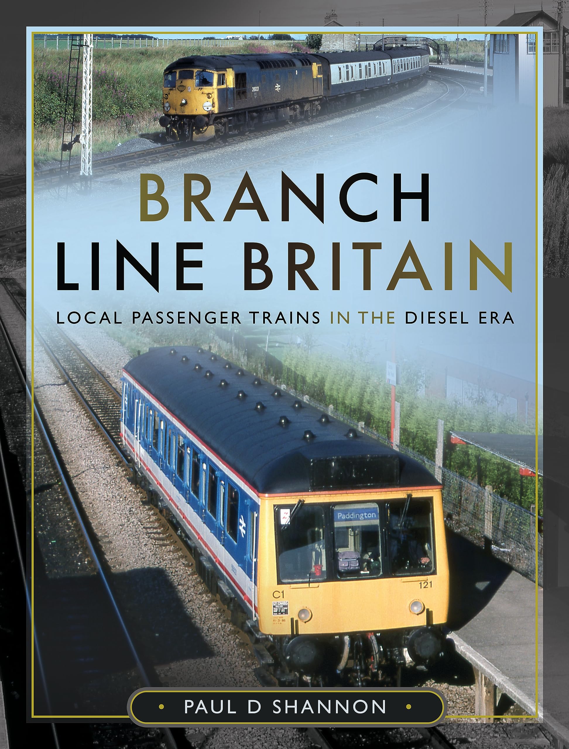 Branch Line Britain: Local Passenger Trains in the Diesel Era Leisure, Home & Garden