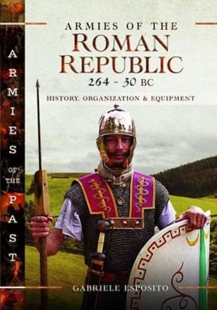 Armies of the Roman Republic 264-30 BC: History, Organization and Equipment (Armies of the Past) Social Sciences