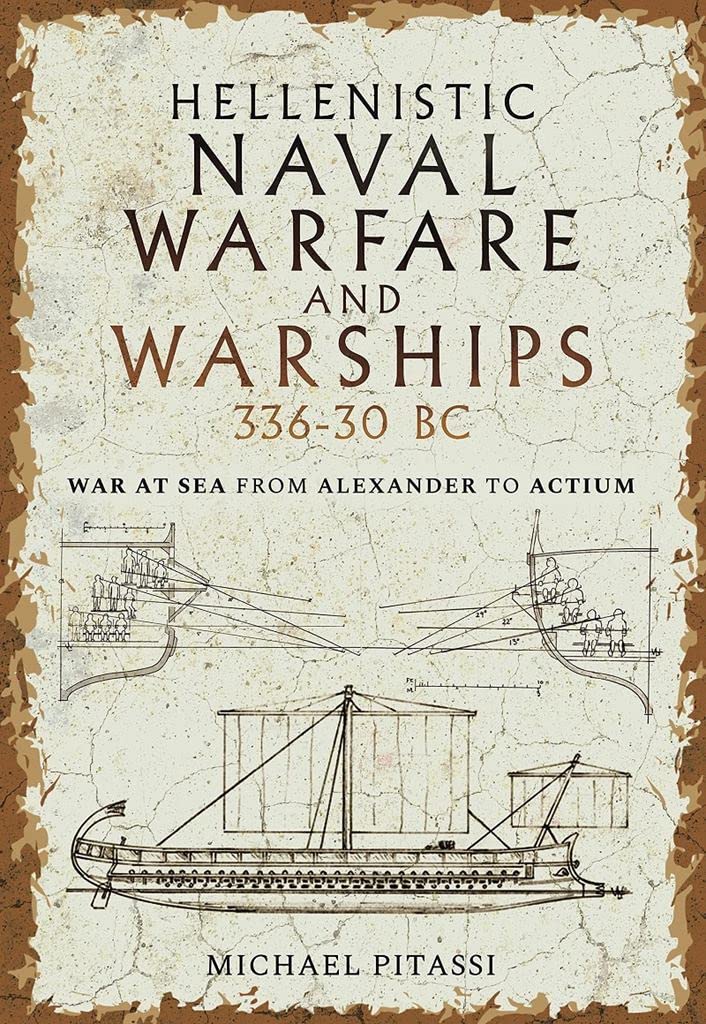 Hellenistic Naval Warfare and Warships 336-30 Bc: War at Sea from Alexander to Actium Social Sciences
