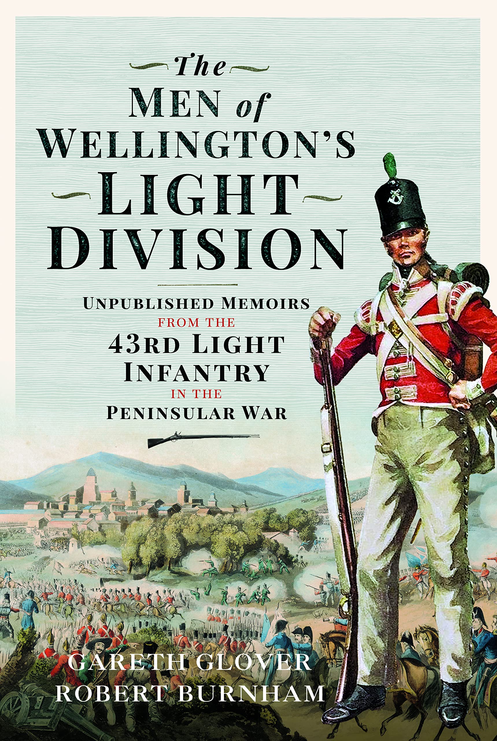The Men of Wellington's Light Division: Unpublished Memoirs of the 43rd (Monmouthshirre) Regiment in the Peninsular War Biographies & Memoirs Audio Books