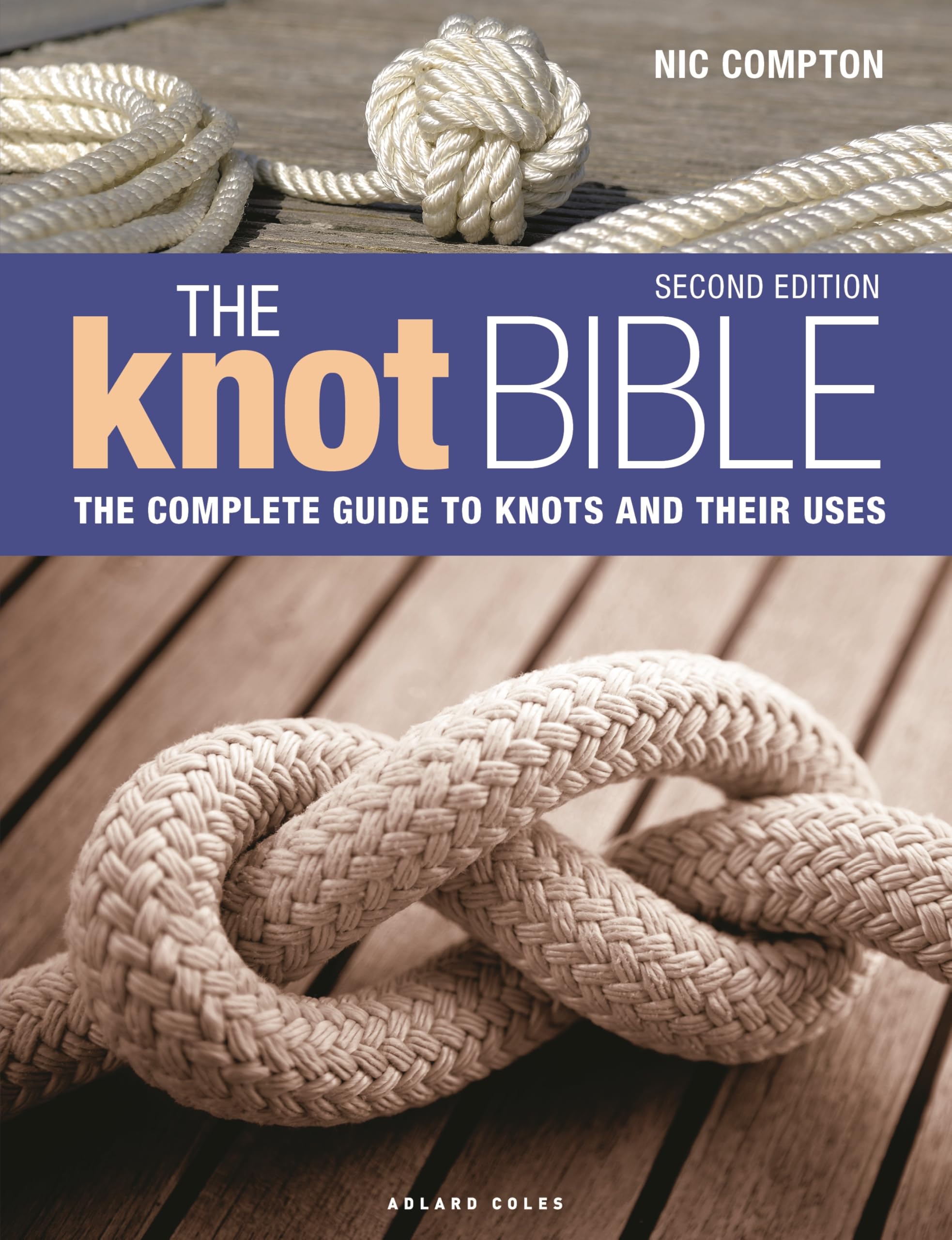 The Knot Bible 2nd edition: The Complete Guide to Knots and Their Uses Hobbies & Crafts
