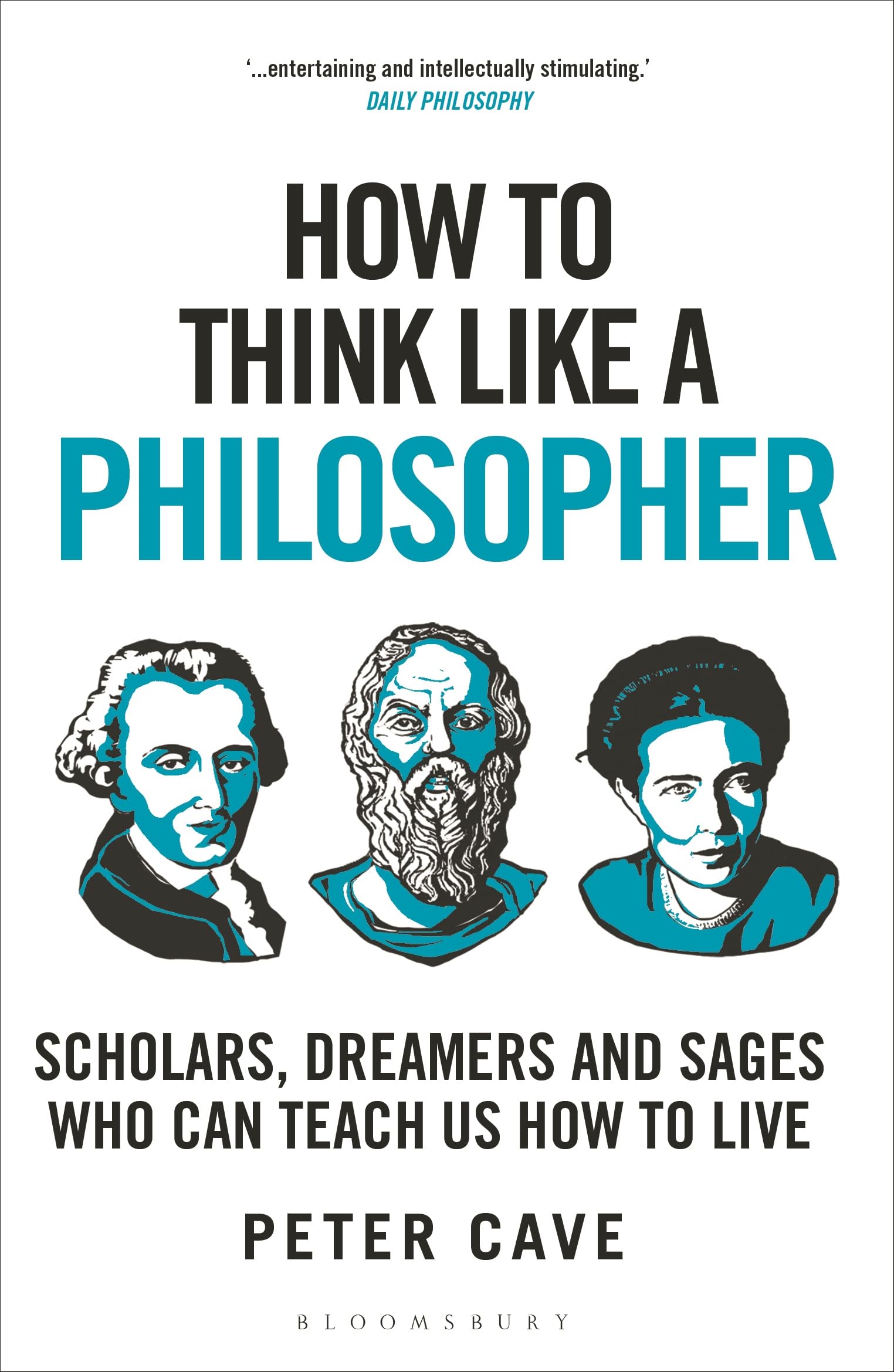 How to Think Like a Philosopher: Scholars, Dreamers and Sages Who Can Teach Us How to Live book