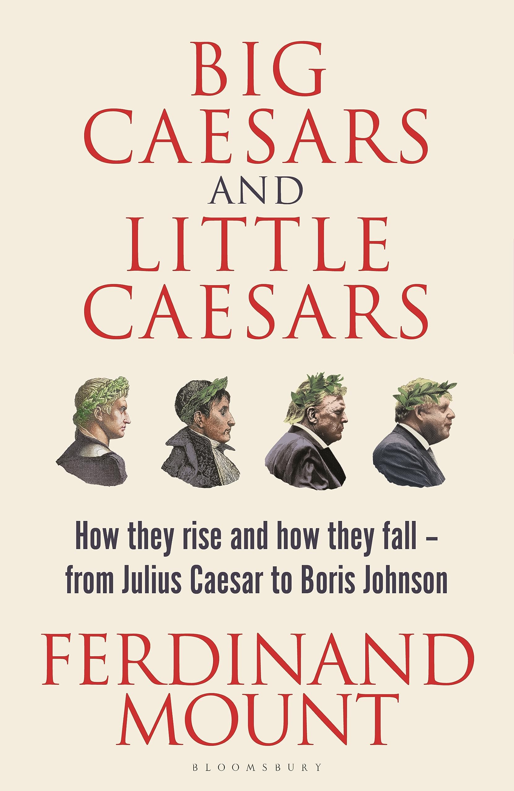 Big Caesars and Little Caesars: How They Rise and How They Fall - From Julius Caesar to Boris Johnson Social Sciences