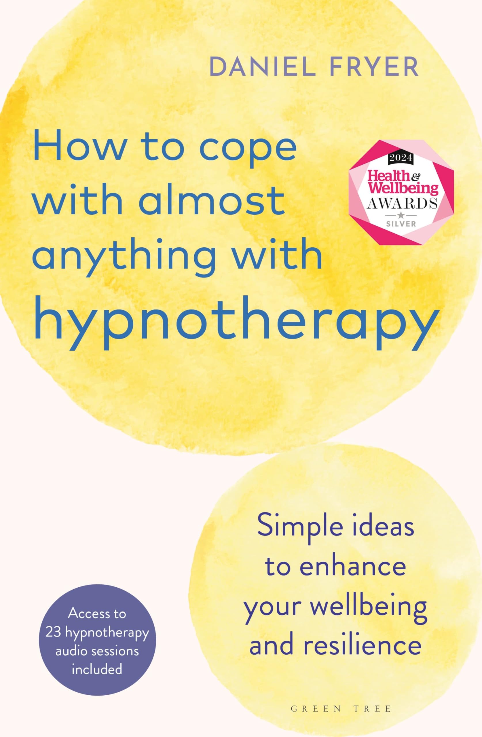 How to Cope with Almost Anything with Hypnotherapy: Simple Ideas to Enhance Your Wellbeing and Resilience Medicine