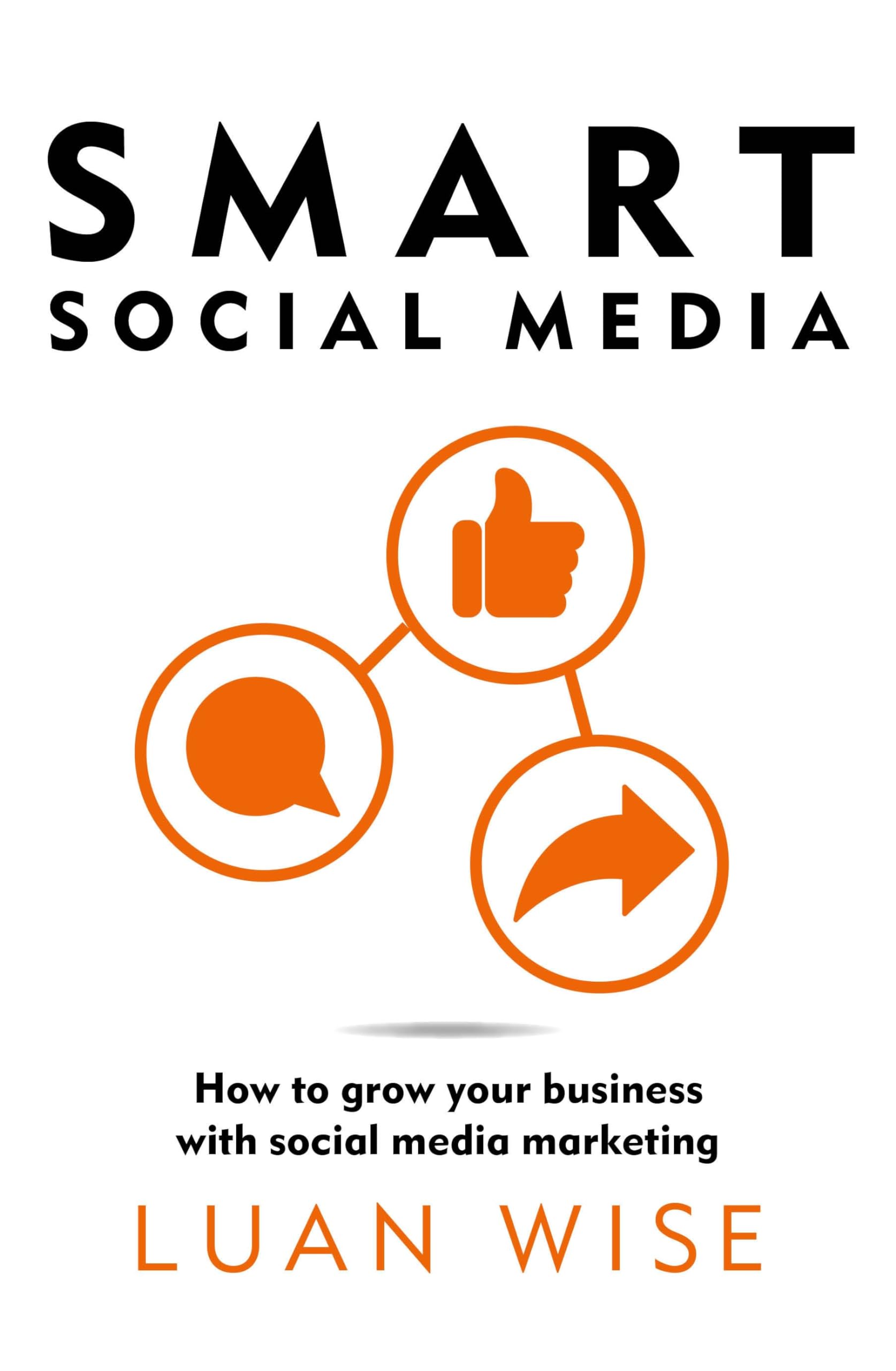 Smart Social Media: How to grow your business with social media marketing book
