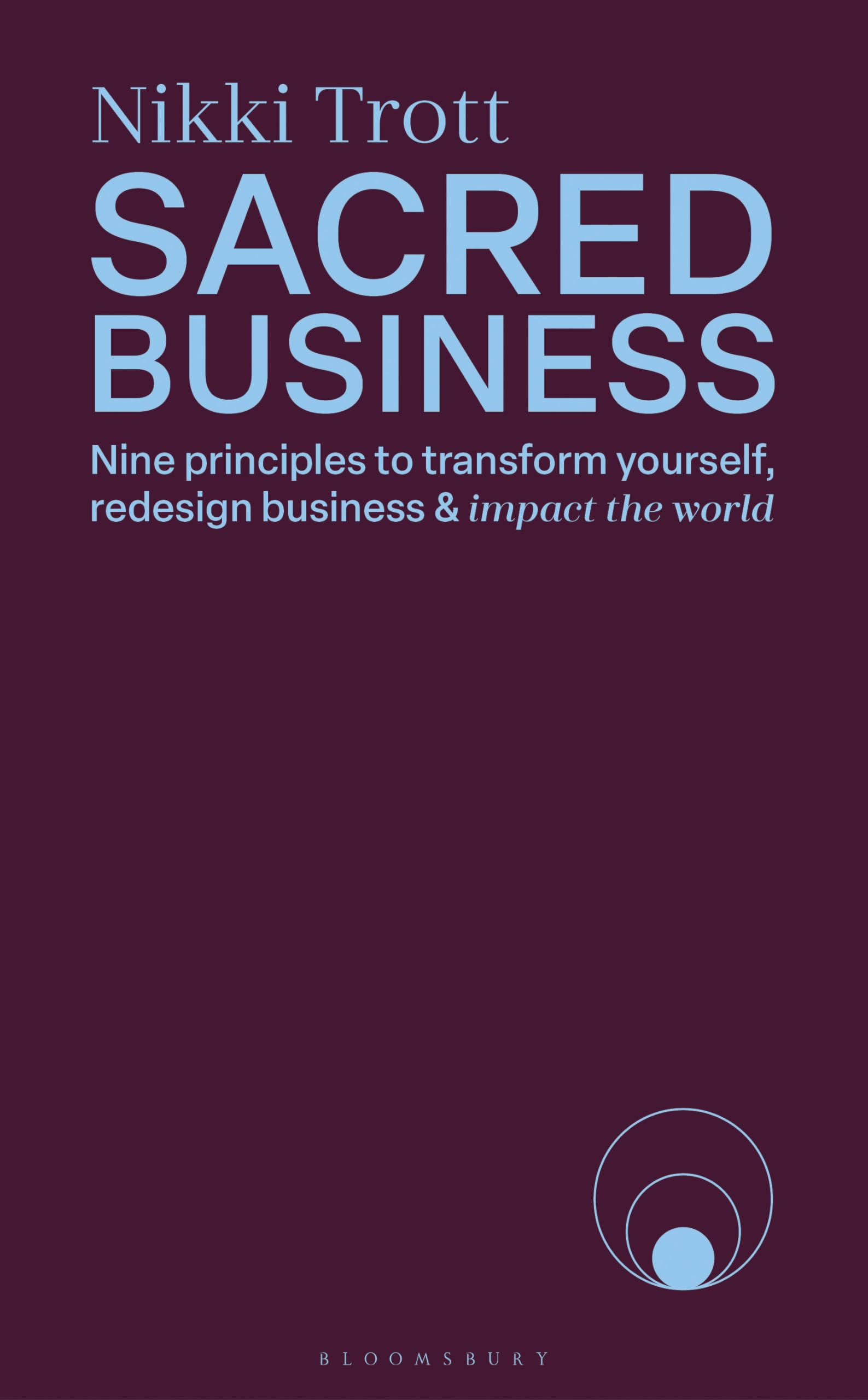 Sacred Business: Nine principles to transform yourself, redesign business & impact the world Business, Finance & Career