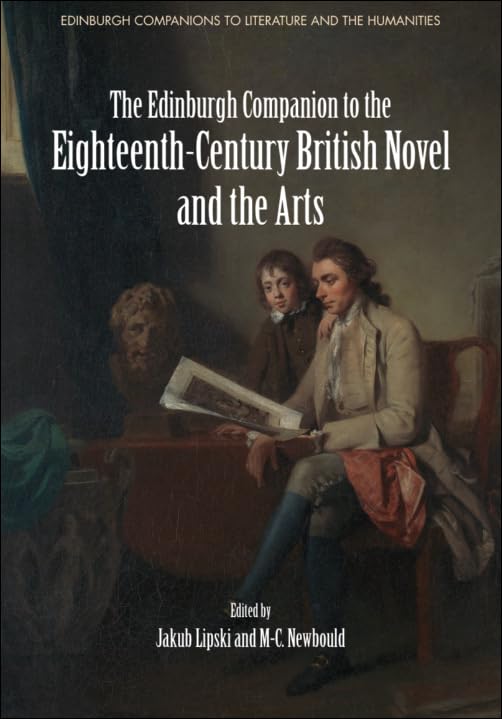 The Edinburgh Companion to the Eighteenth-century British Novel and the Arts (Edinburgh Companions to Literature and the Humanities) Contemporary literature Books
