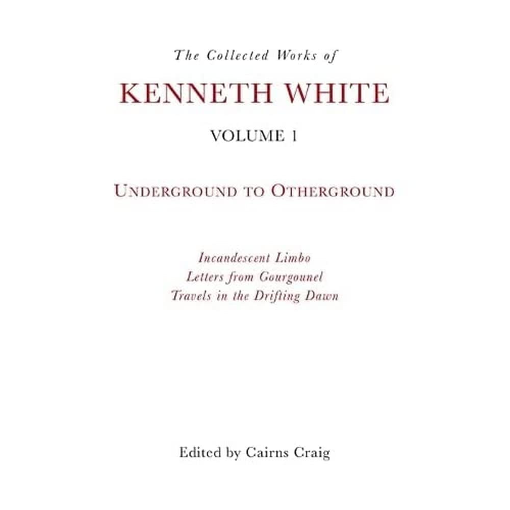 The Collected Works of Kenneth White, Volume 1 Contemporary literature