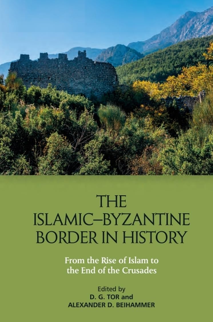 The Islamic–byzantine Border in History: From the Rise of Islam to the End of the Crusades Religion & Esotericism