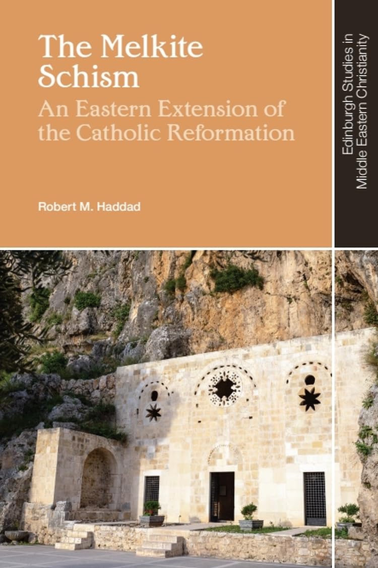 The Melkite Schism: An Eastern Extension of the Catholic Reformation (Edinburgh Studies in Middle Eastern Christianity) Social Sciences