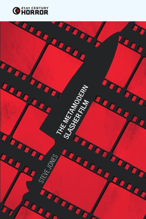 The Metamodern Slasher Film (21st Century Horror) Film, Art & Culture