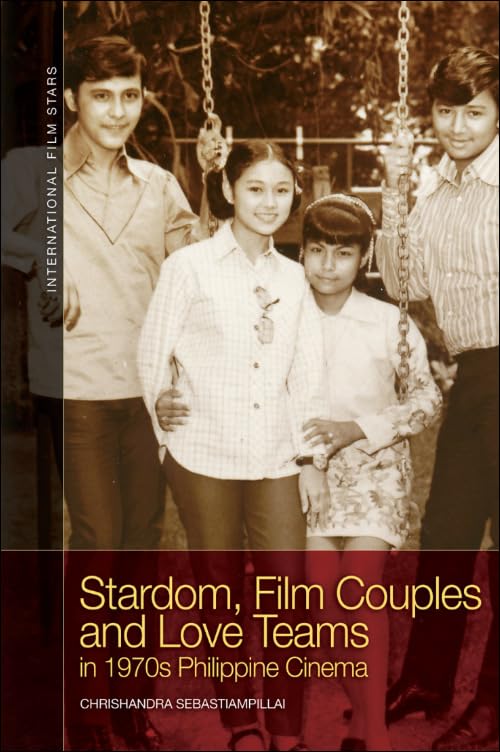 Stardom, Film Couples and Love Teams in 1970s Philippine Cinema (International Film Stars) Film, Art & Culture