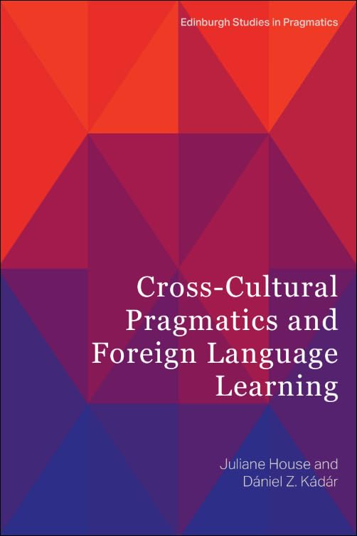 Cross-Cultural Pragmatics and Foreign Language Learning (Edinburgh Studies in Pragmatics) Social Sciences