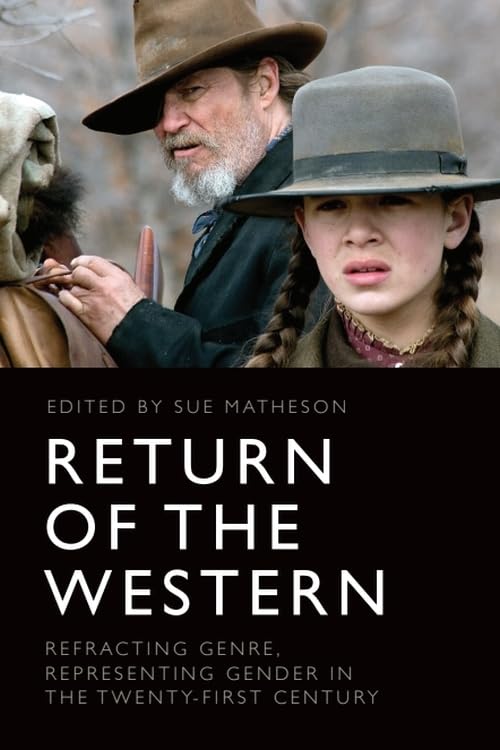 Return of the Western: Refracting Genre, Representing Gender in the Twenty-first Century Film, Art & Culture