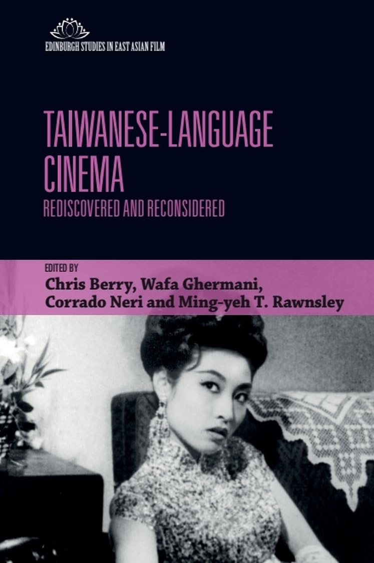 Taiwanese-Language Cinema: Rediscovered and Reconsidered (Edinburgh Studies in East Asian Film) Film, Art & Culture