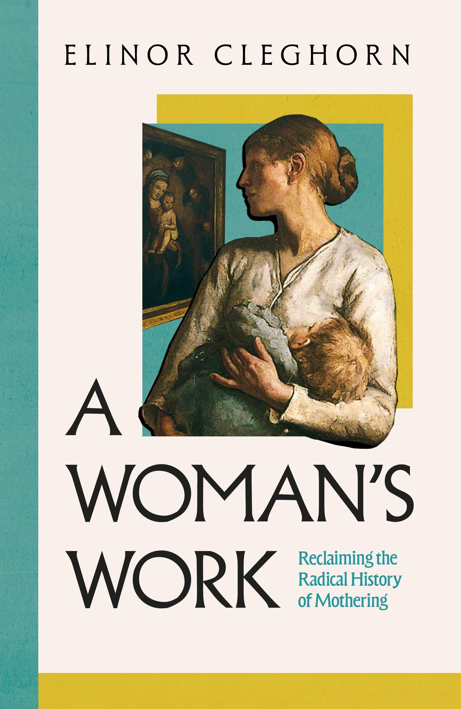 A Woman’s Work: Reclaiming the Radical History of Mothering Books