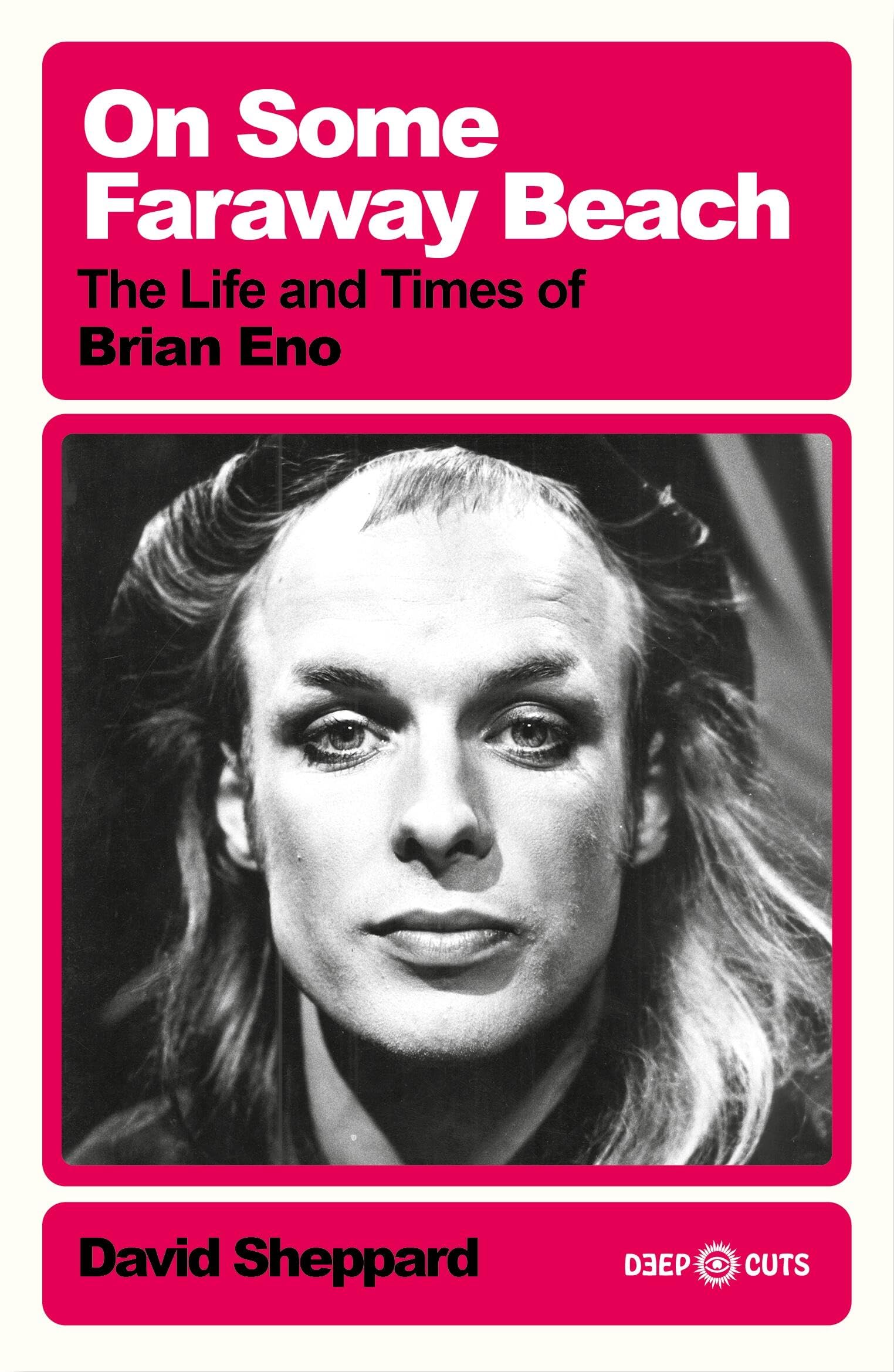 On Some Faraway Beach: The Life and Times of Brian Eno (Deep Cuts) Pop culture