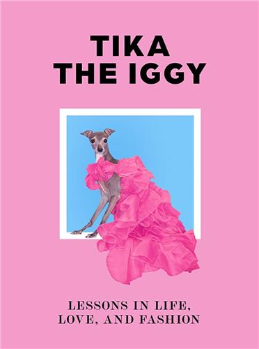 Tika the Iggy Lessons in Life, Love, and Fashion Social Sciences