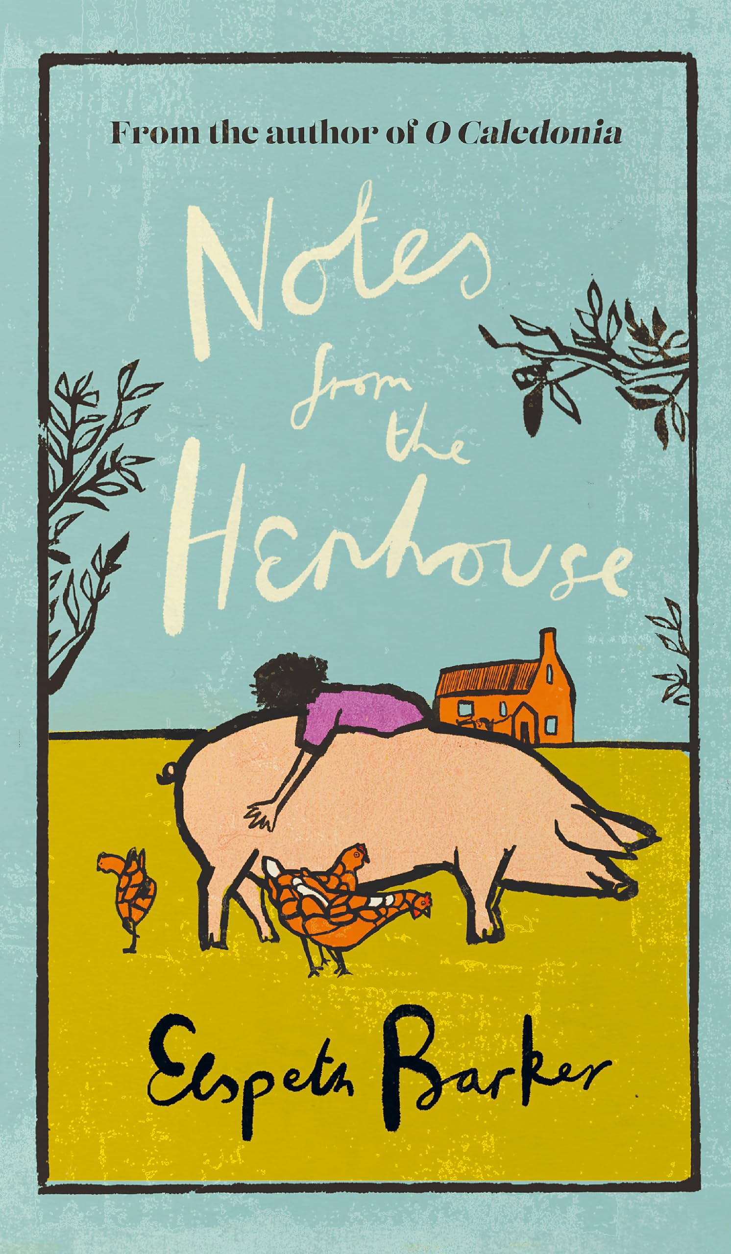 Notes from the Henhouse: From the author of O CALEDONIA, a delightful springtime read full of pigs, ponds and fresh air book