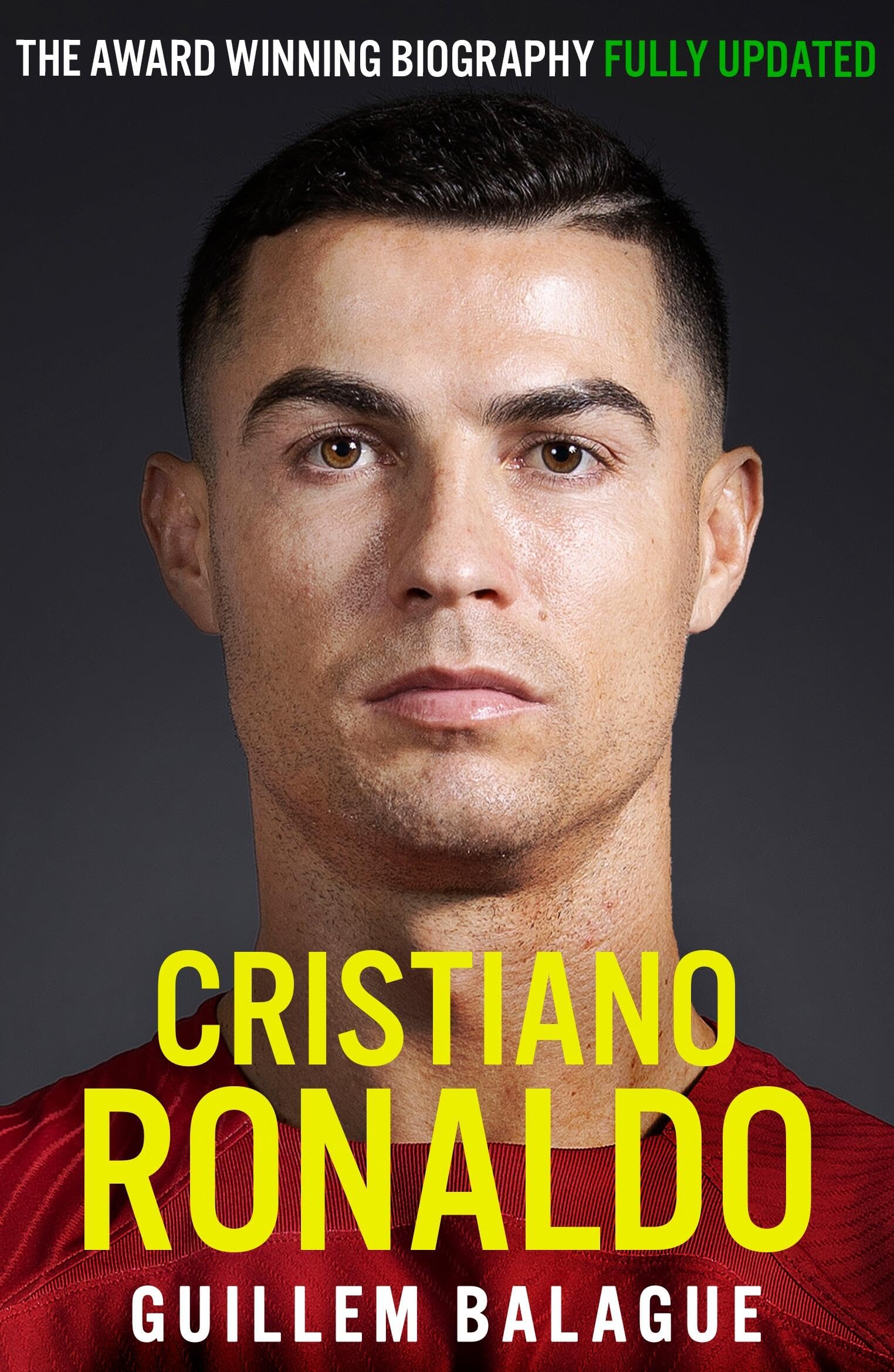 Cristiano Ronaldo: The Award-Winning Biography Fully Updated (Guillem Balague's Books) Sports