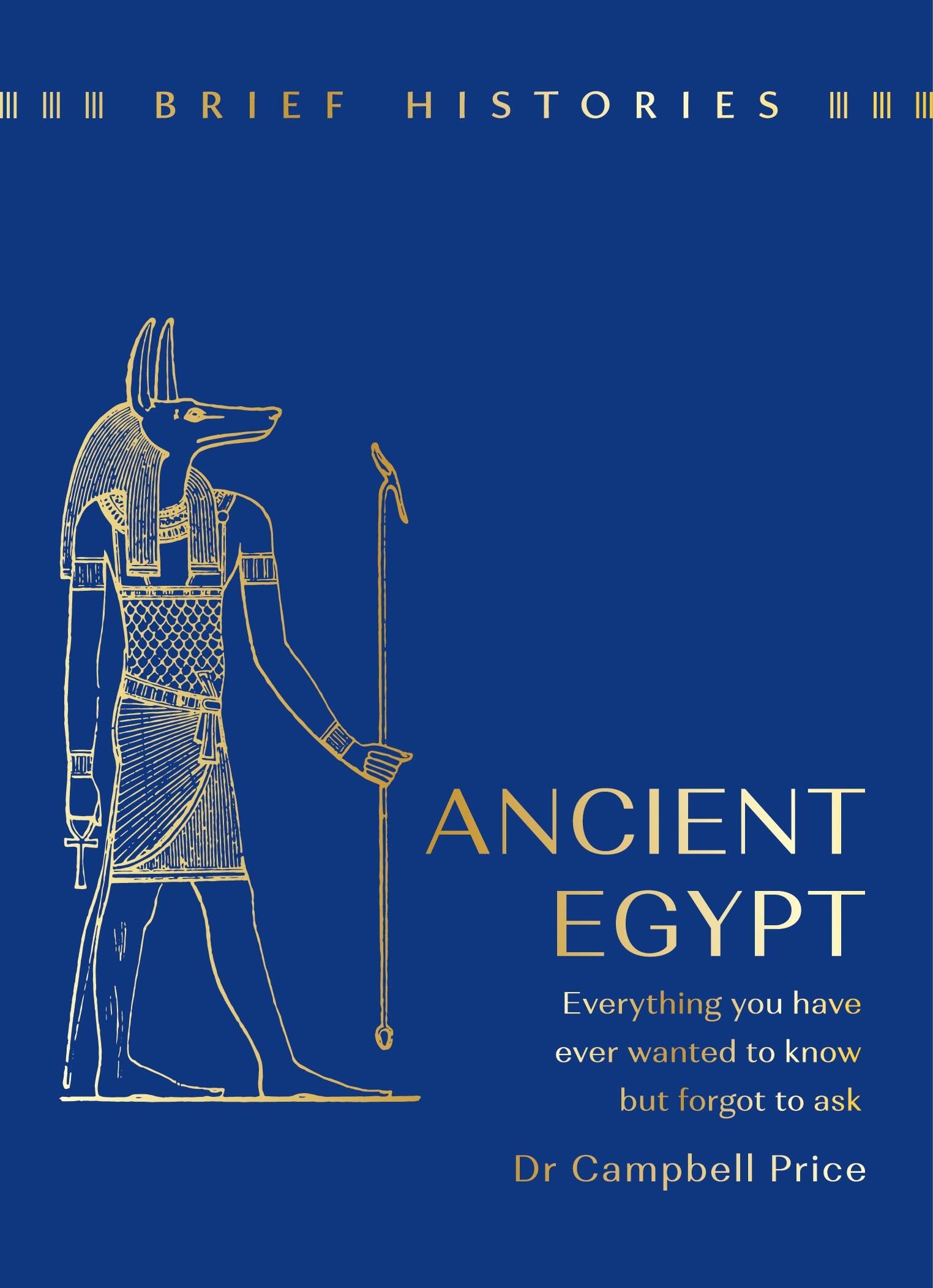 Brief Histories: Ancient Egypt: Everything you wanted to know but forgot to ask Social Sciences