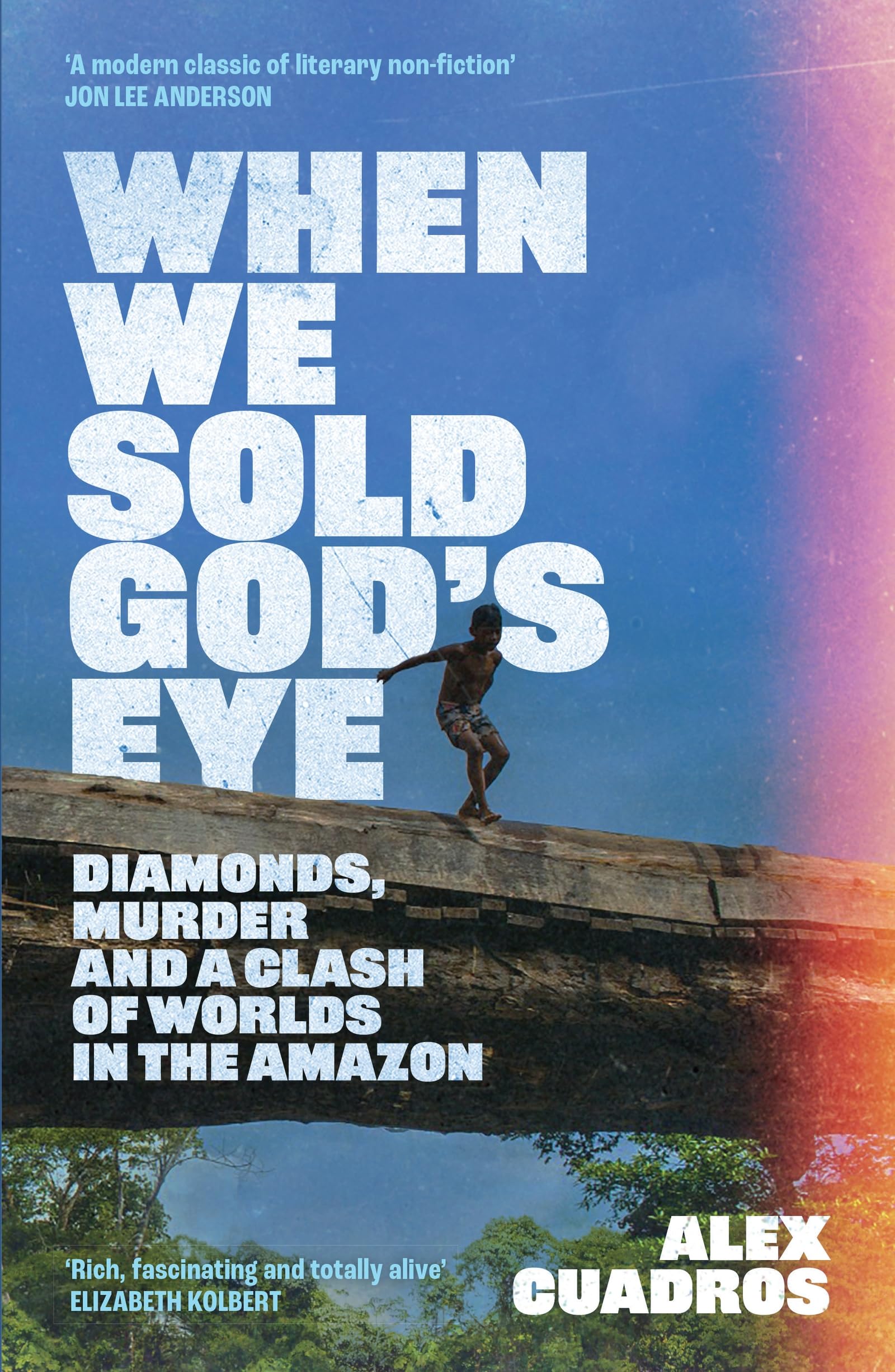 When We Sold God's Eye: ‘A MODERN CLASSIC OF LITERARY NONFICTION’ – JON LEE ANDERSON Books
