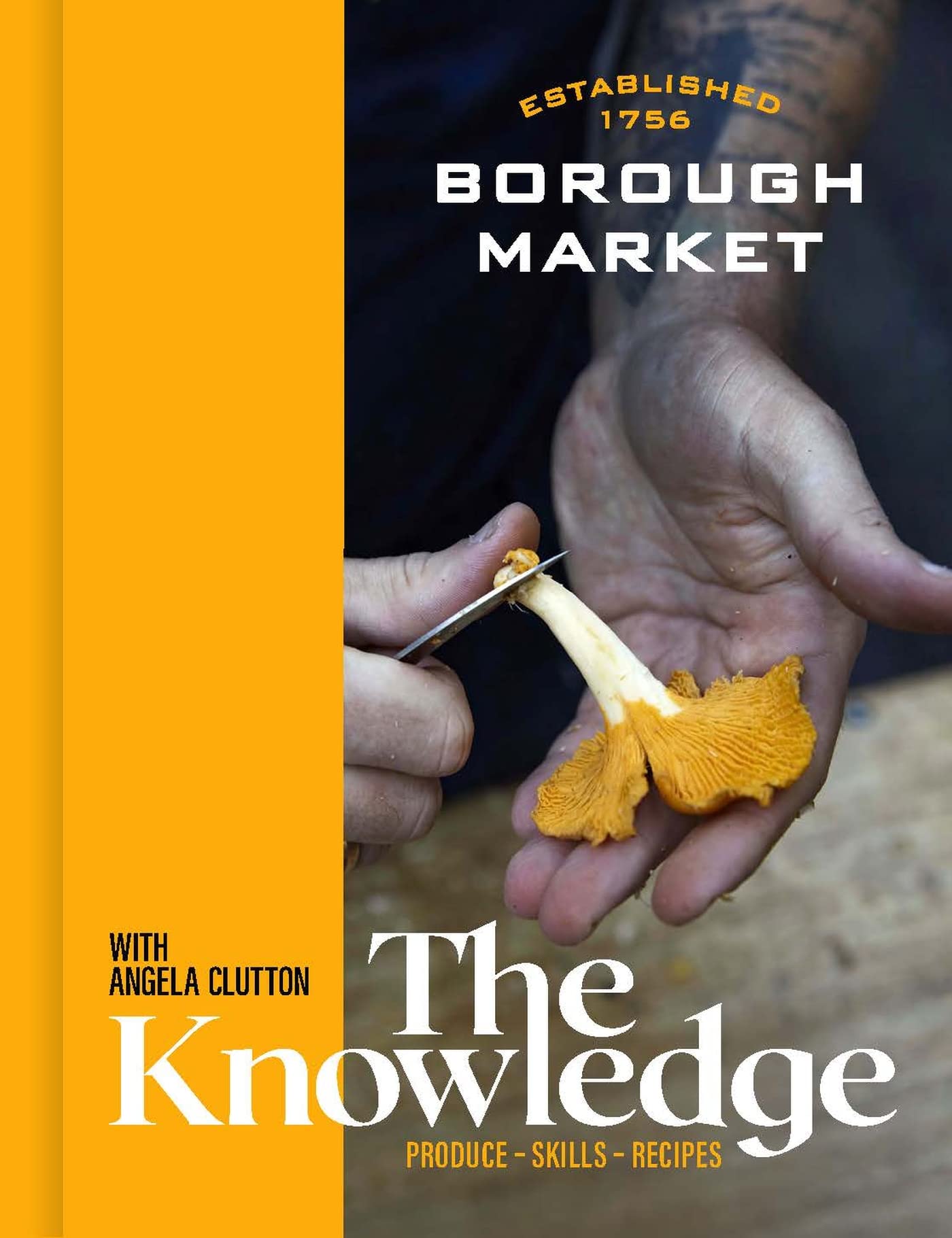 Borough Market: The Knowledge: Produce – Skills – Recipes Books