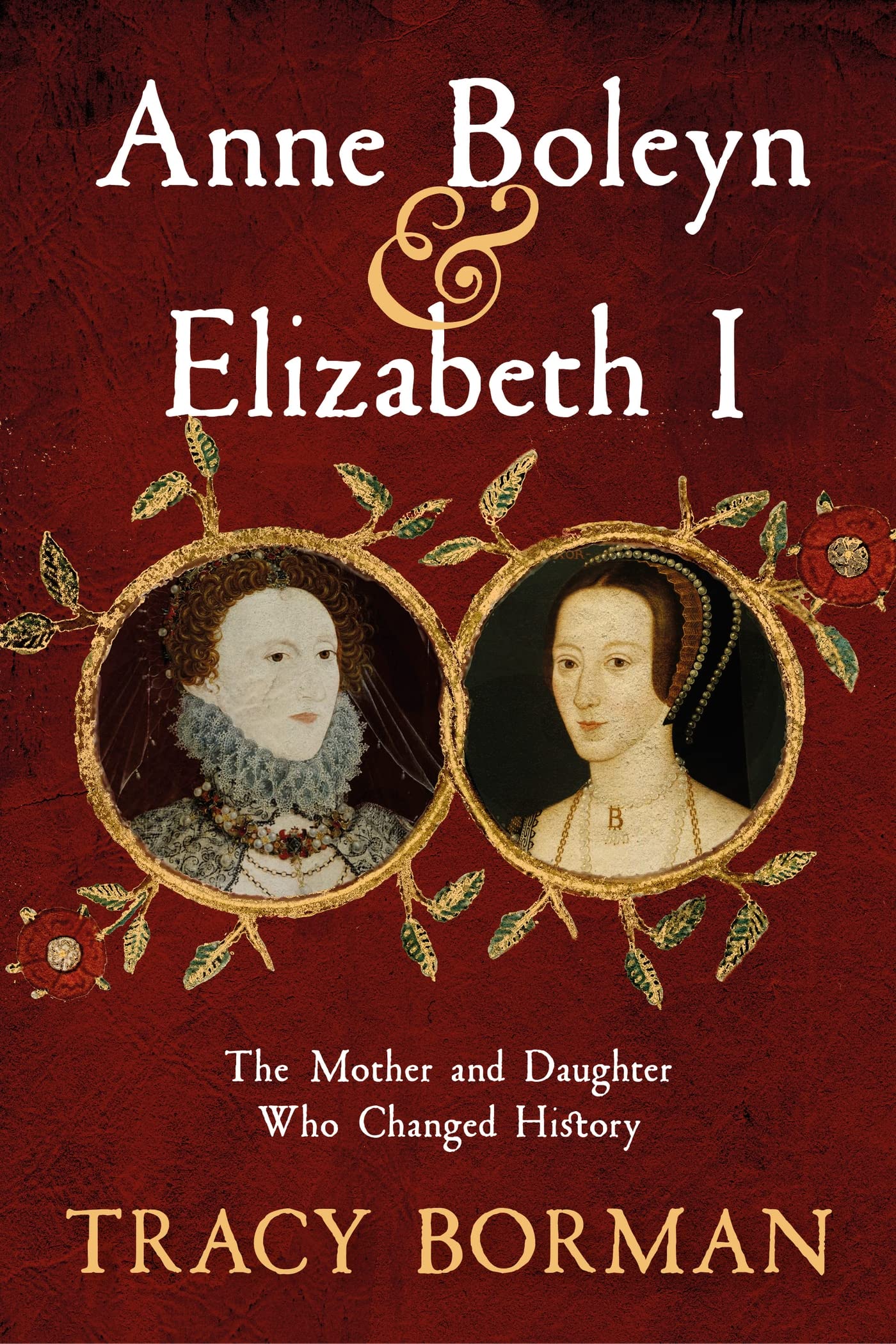 Anne Boleyn & Elizabeth I: The Mother and Daughter Who Changed History Biographies & Memoirs