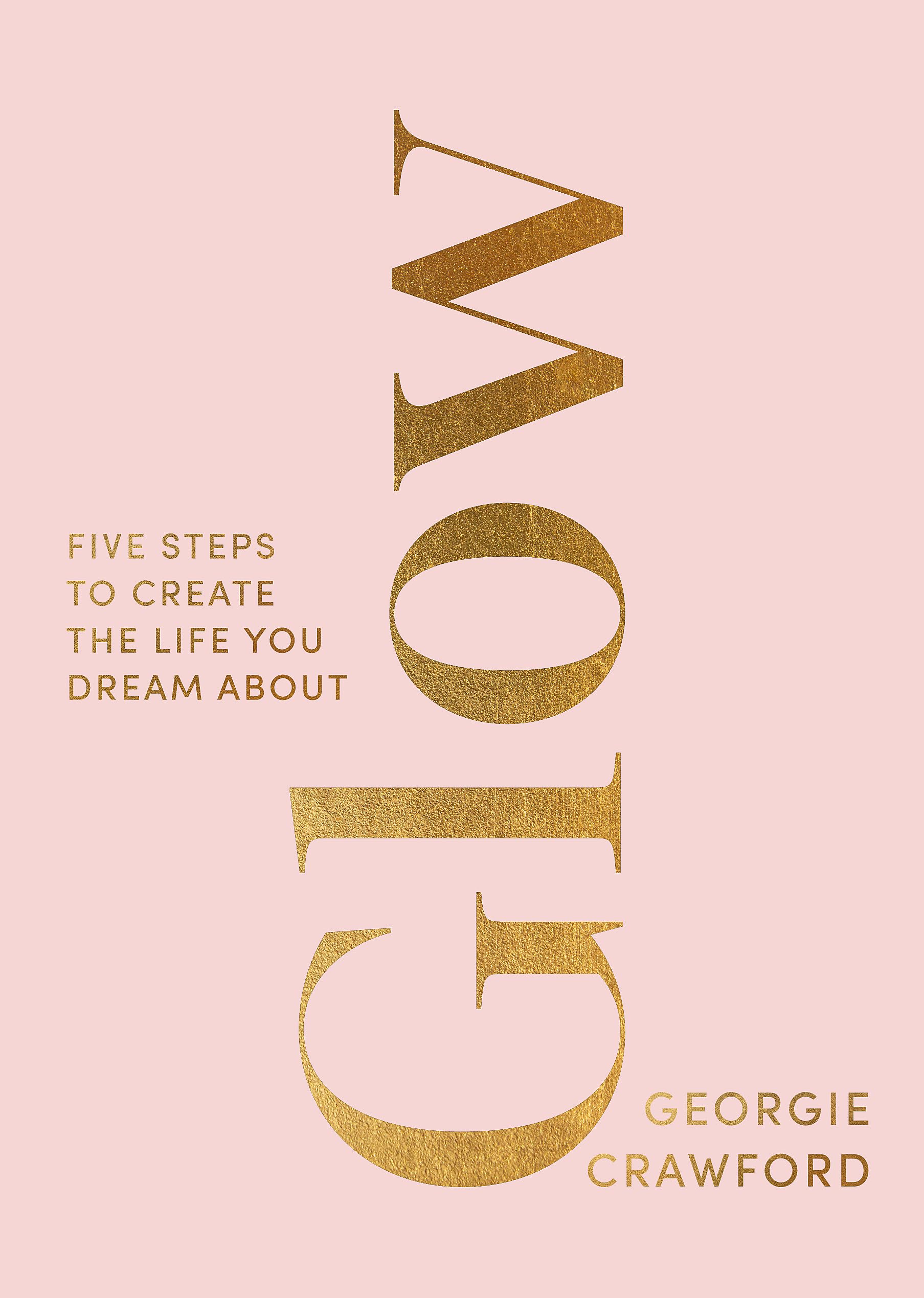 Glow: Five Steps to Create the Life You Dream About Business, Finance & Career