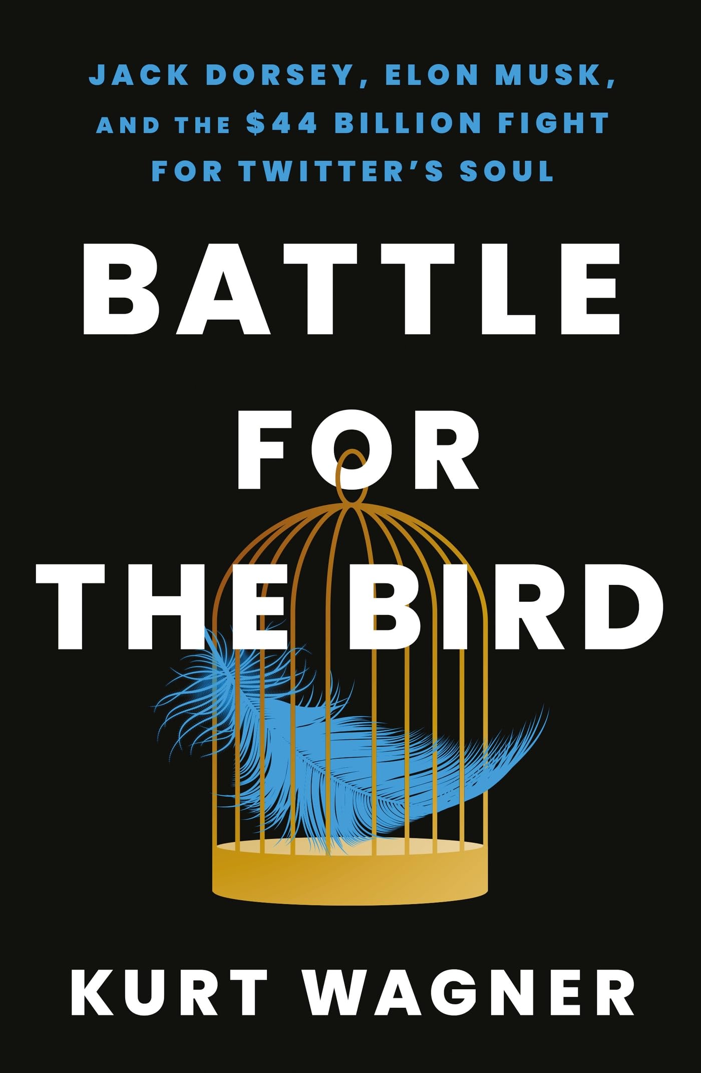 Battle for the Bird: Jack Dorsey, Elon Musk and the $44 Billion Fight for Twitter's Soul Media & Communication