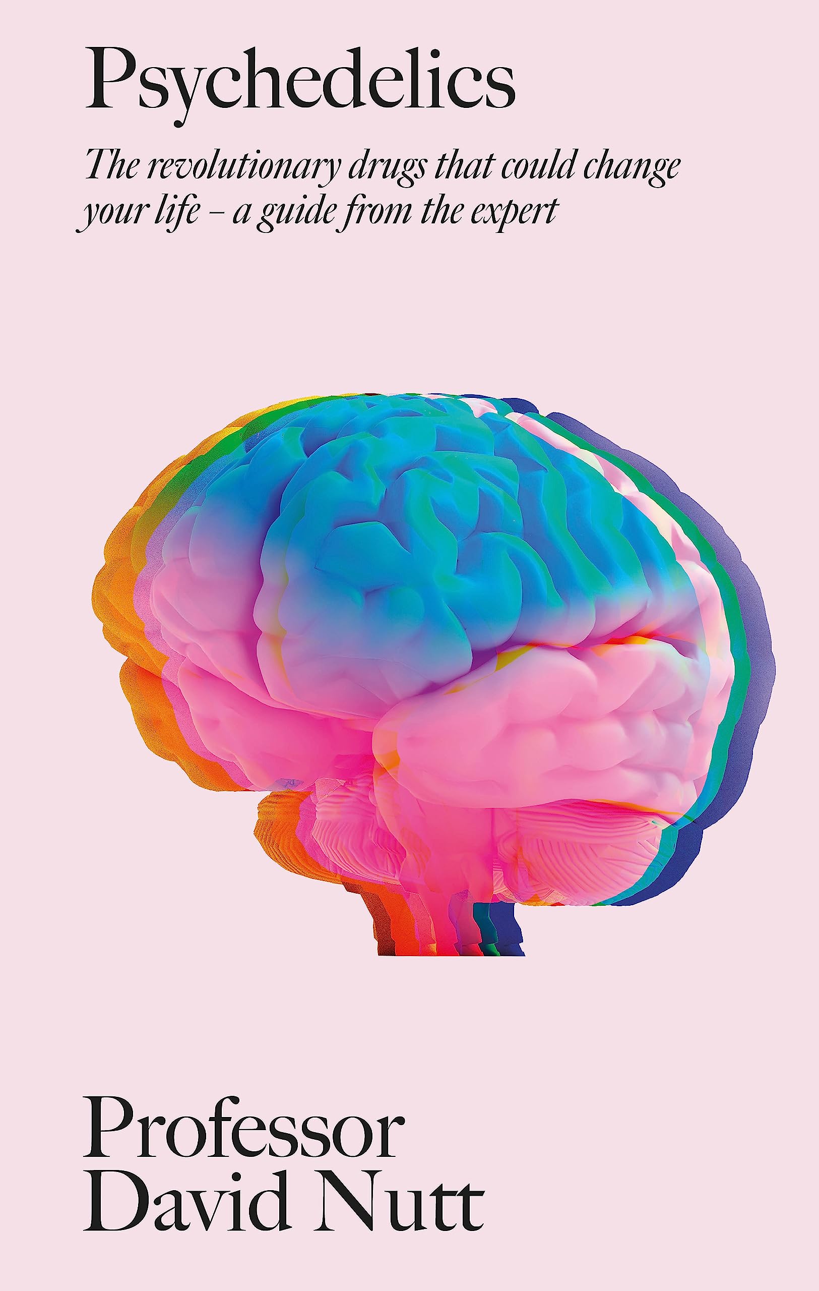 Psychedelics: The revolutionary drugs that could change your life - a guide from the expert Medicine