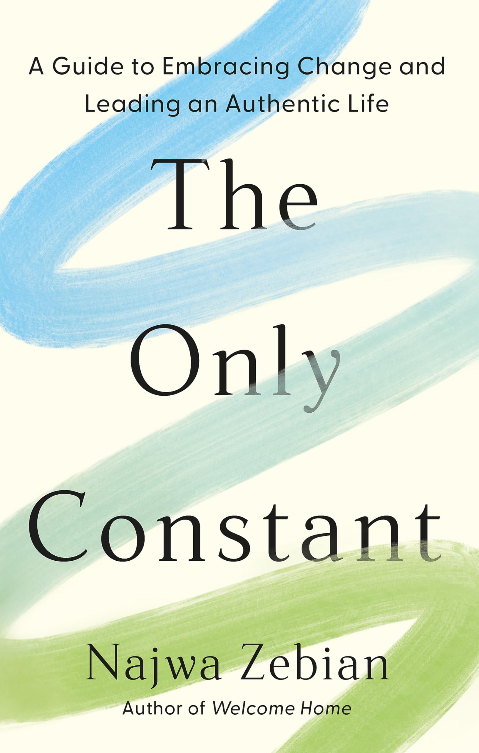 The Only Constant: A Guide to Embracing Change and Leading an Authentic Life Business, Finance & Career