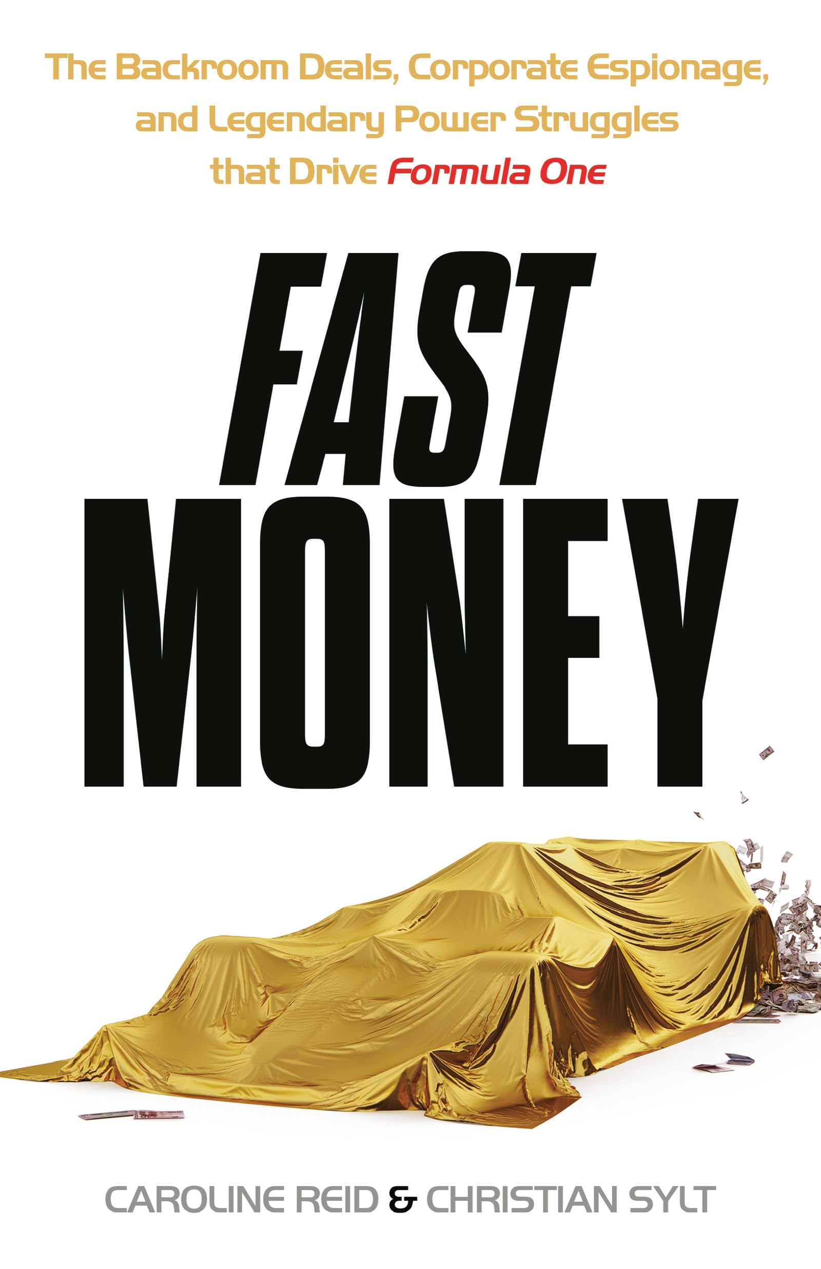 Fast Money: The Backroom Deals, Corporate Espionage, and Legendary Power Struggles that Drive Formula One Politics & Society