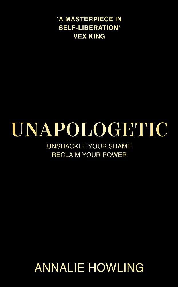 Unapologetic: Unshackle Your Shame, Reclaim Your Power Business, Finance & Career