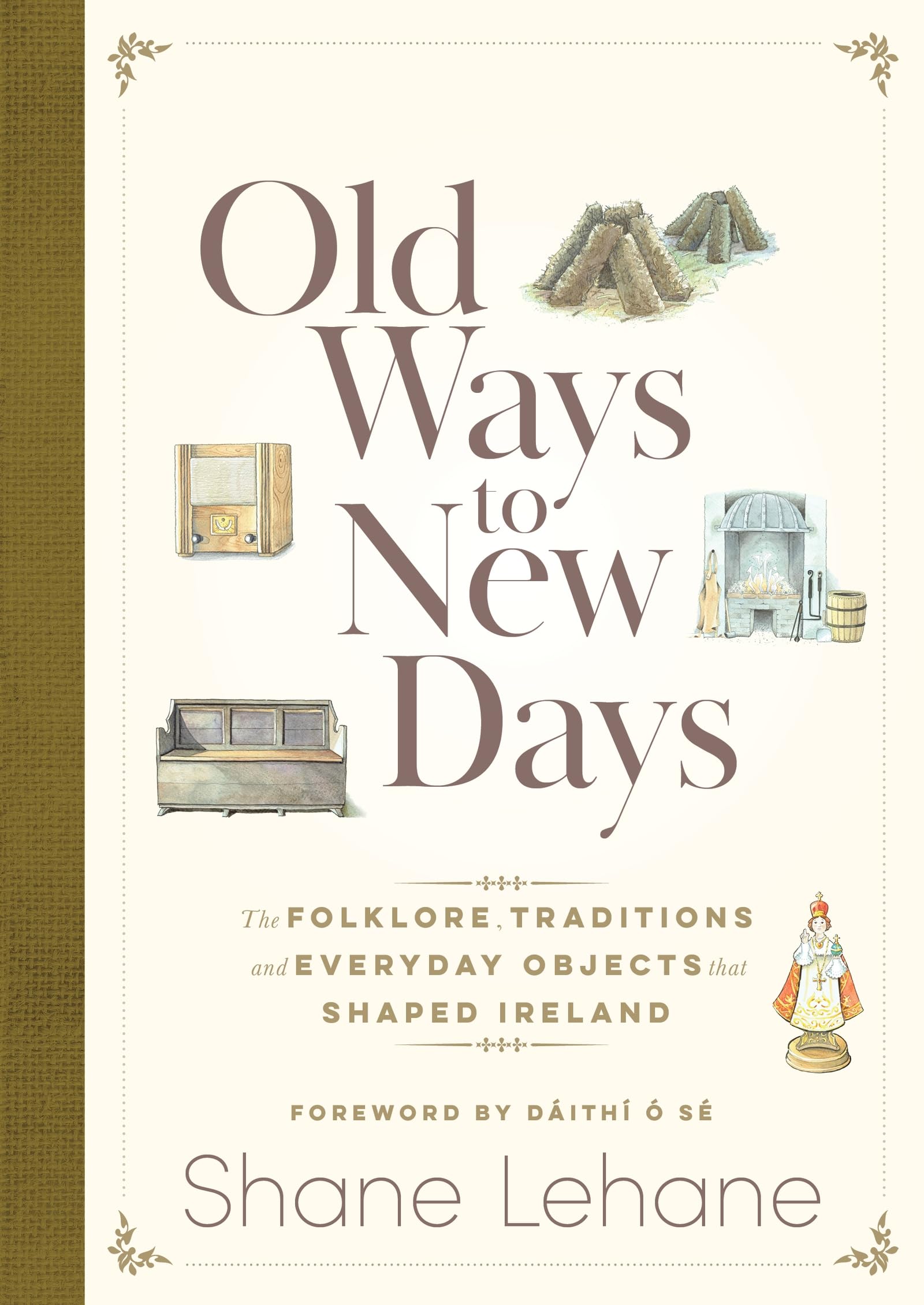 Old Ways to New Days: The Folklore, Traditions and Everyday Objects that Shaped Ireland book