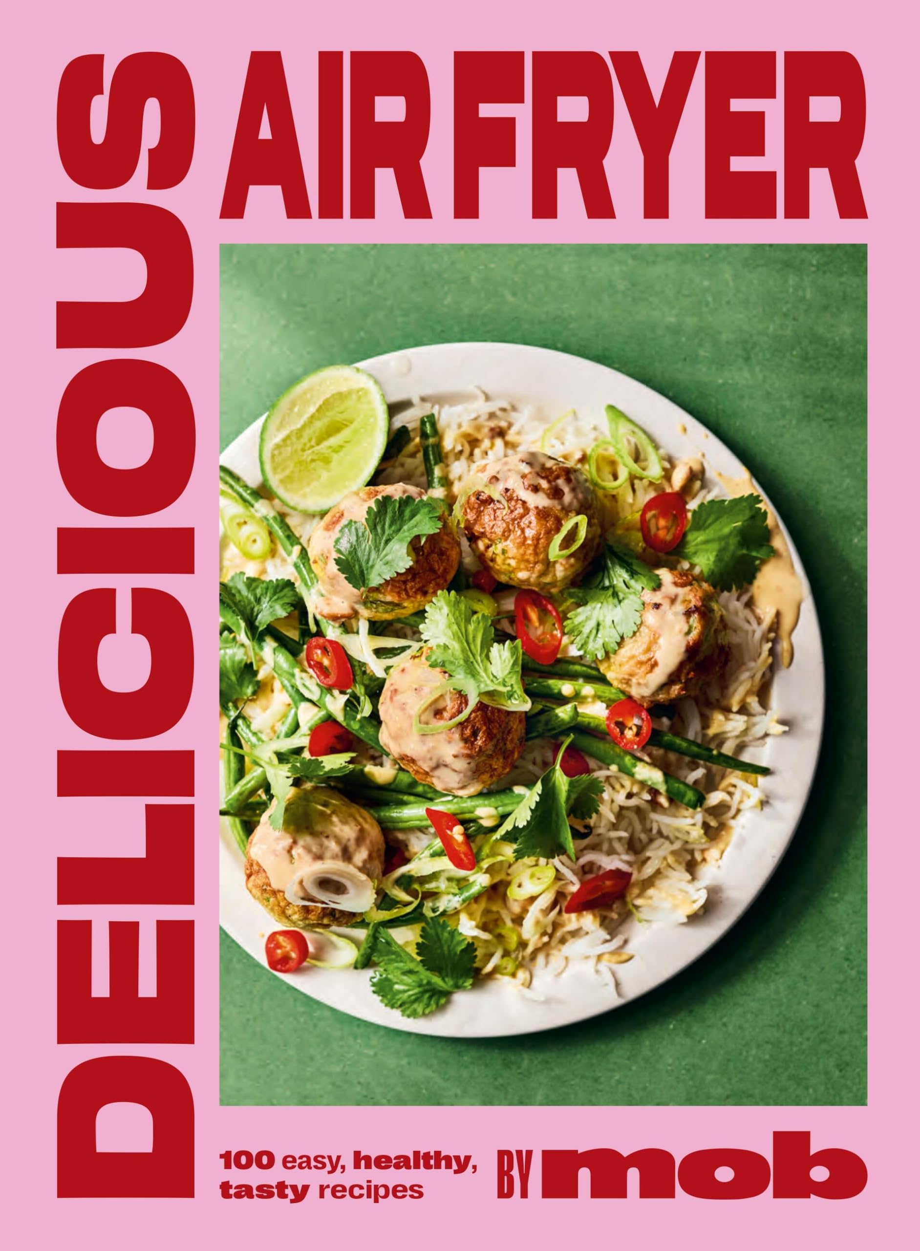 Delicious Air Fryer by Mob: 100 tasty and healthy recipes to transform your cooking and make dinner time easy Leisure, Home & Garden