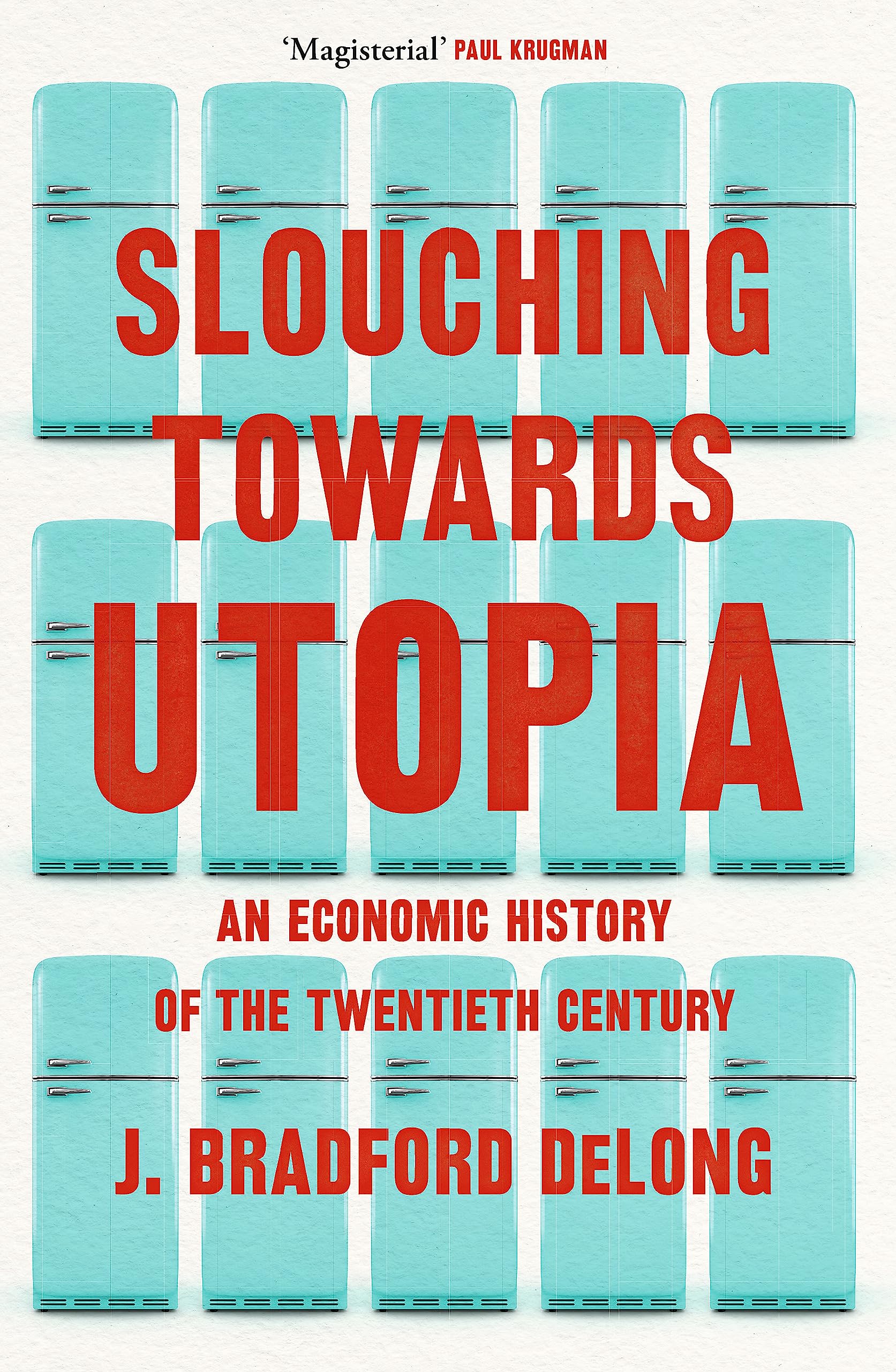 Slouching Towards Utopia: An Economic History of the Twentieth Century book
