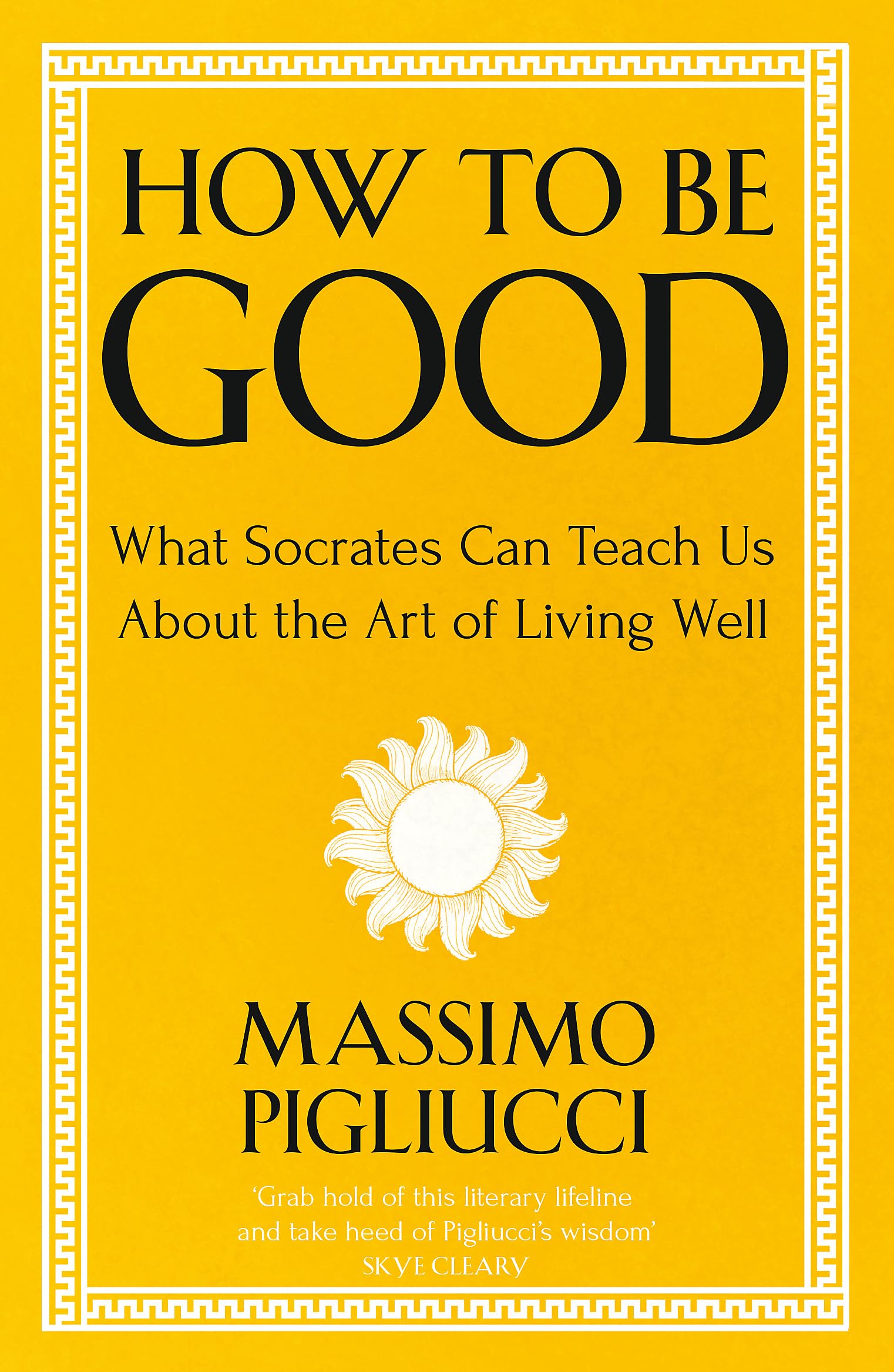 How To Be Good: What Socrates Can Teach Us About the Art of Living Well Philosophy