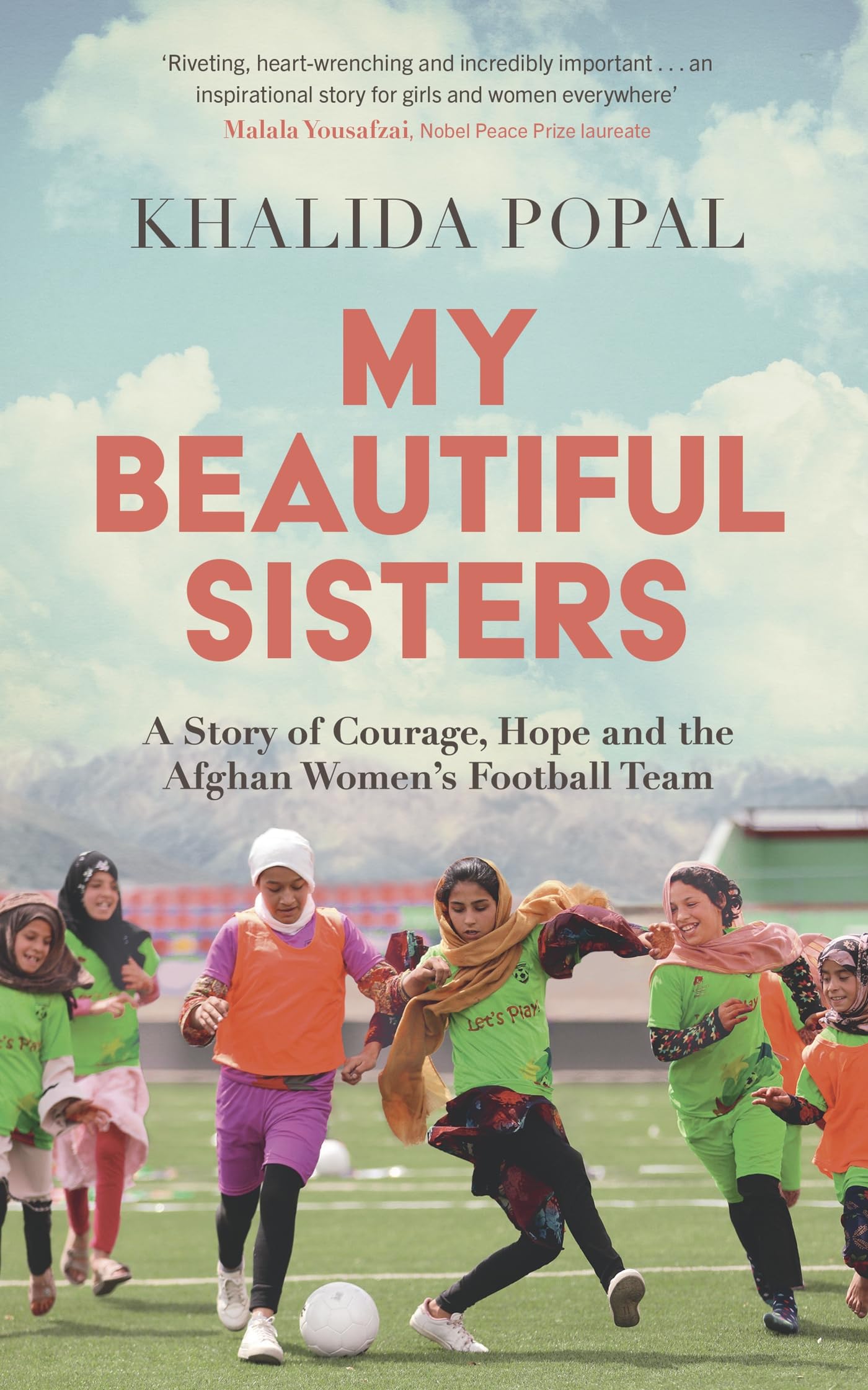 My Beautiful Sisters: A Story of Courage, Hope and the Afghan Women’s Football Team Books